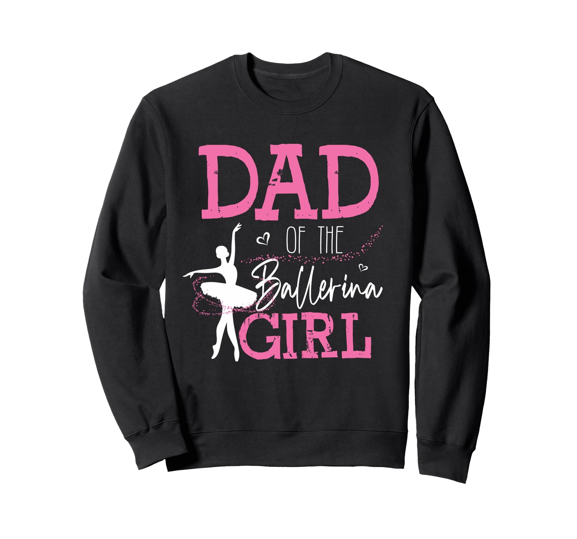 Dad Ballerina Funny Dance Dad Sweatshirt - Trendy Graphic for Adults - T-Shirt, Sweatshirt, Hoodie