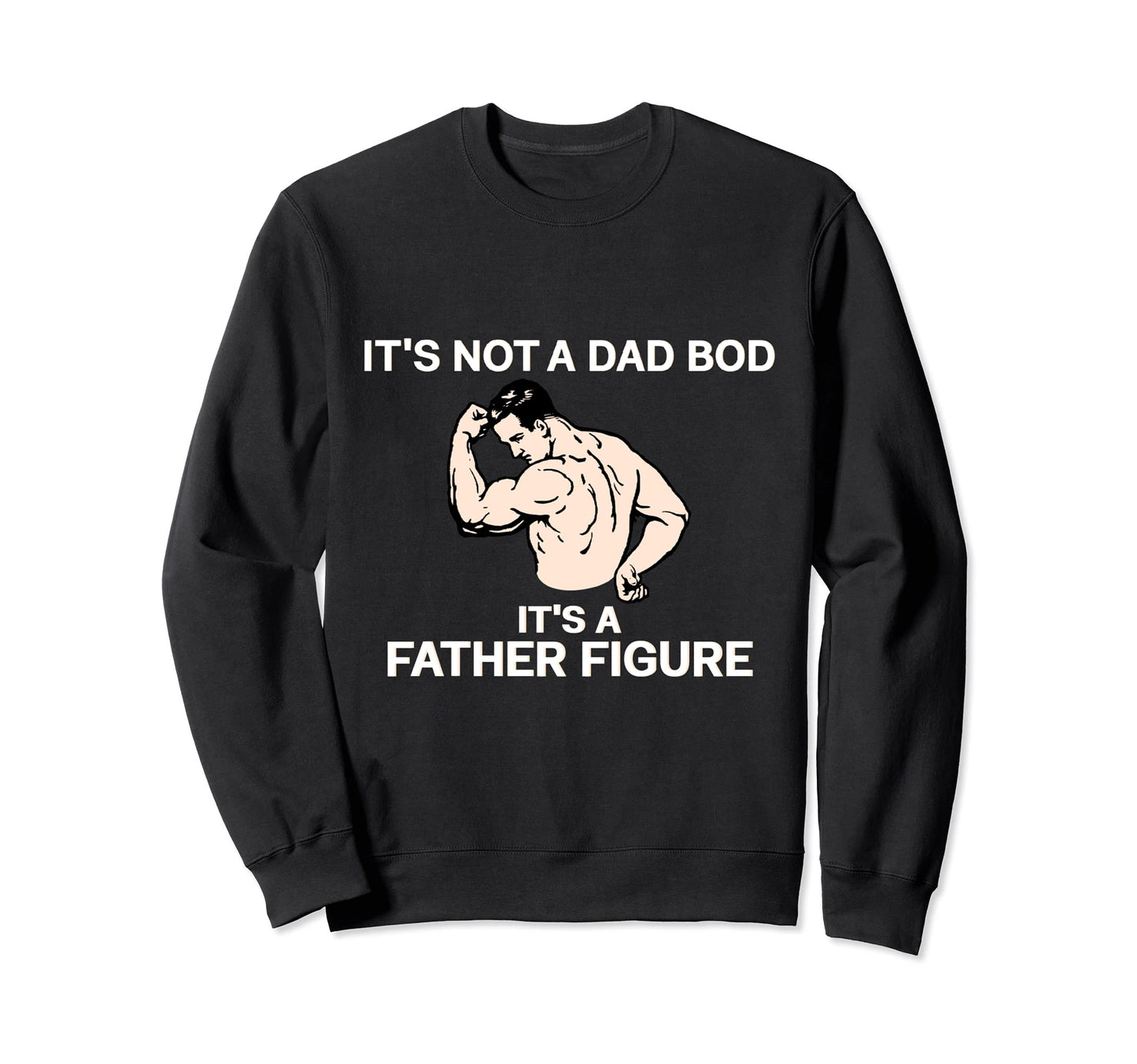 Its Not Dad Bod Its Father Figure T-Shirt - Fun Novelty Design Unisex - T-Shirt, Sweatshirt, Hoodie