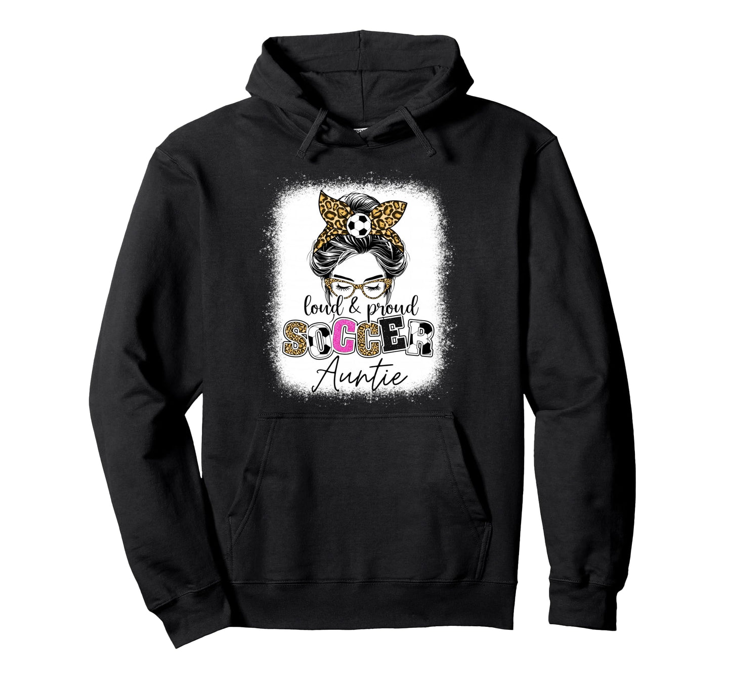 Loud And Proud Soccer Auntie Messy Bun Hoodie - Custom Art Print Unisex - T-Shirt, Sweatshirt, Hoodie