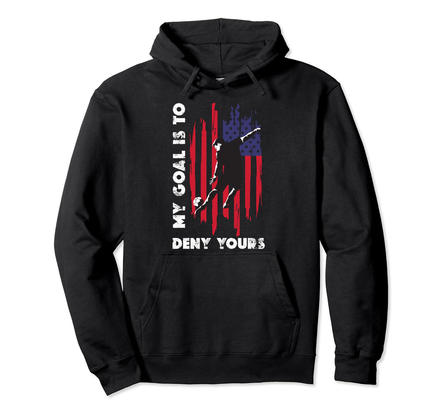 My Goal Is To Deny Yours Soccer Hoodie - Fun Novelty Design Unisex - T-Shirt, Sweatshirt, Hoodie