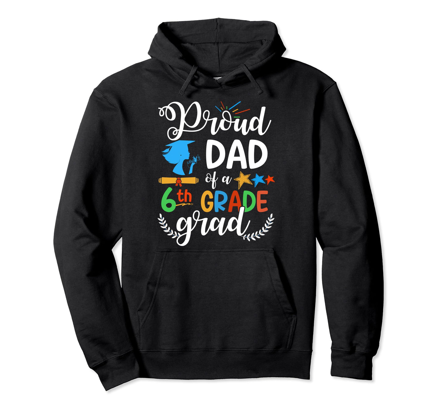 Proud Dad 6Th Grade Grad Funny Hoodie - Custom Art Print for Adults - T-Shirt, Sweatshirt, Hoodie