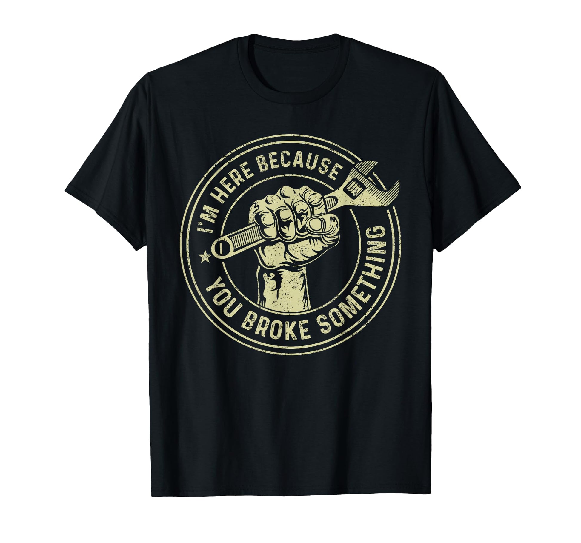 Im Here Because You Broke Something T-Shirt - Streetwear Style for Adults - T-Shirt, Sweatshirt, Hoodie