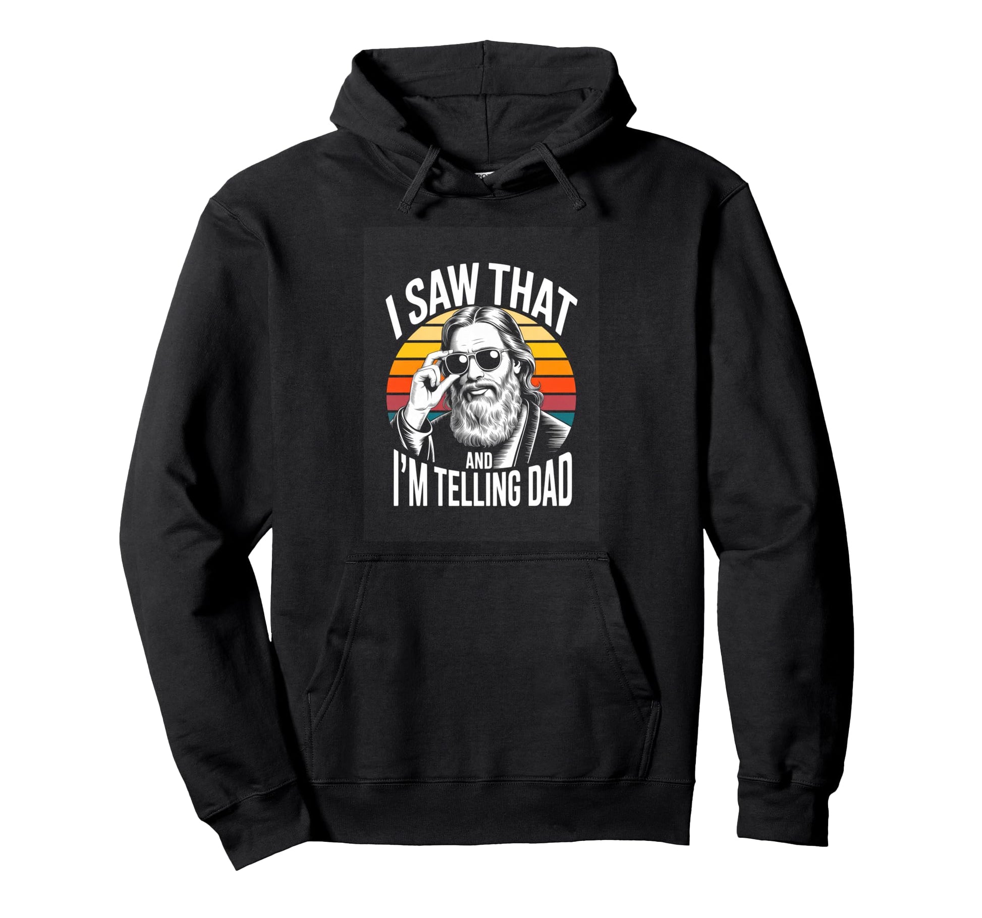 Funny I Saw That And Im Telling Dad Hoodie - Streetwear Style Unisex - T-Shirt, Sweatshirt, Hoodie