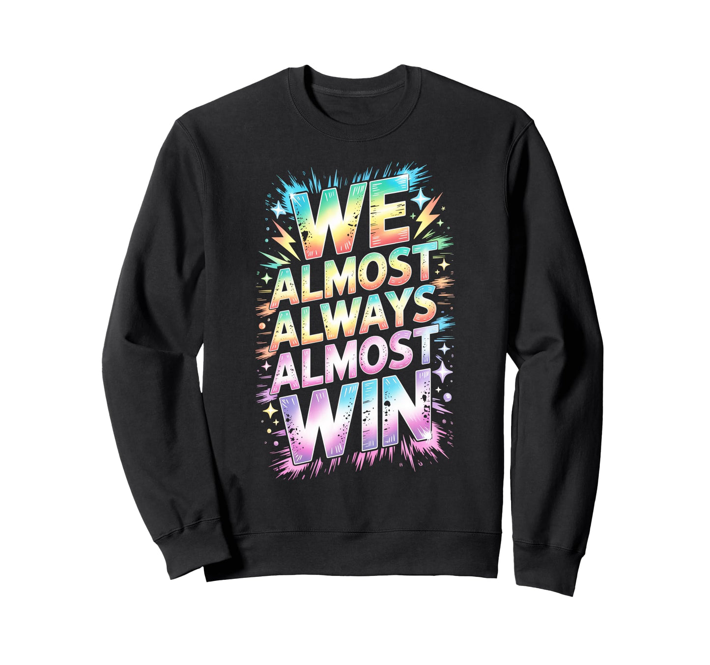 Lets Go We Almost Always Sweatshirt - Casual Everyday Wear for Adults - T-Shirt, Sweatshirt, Hoodie