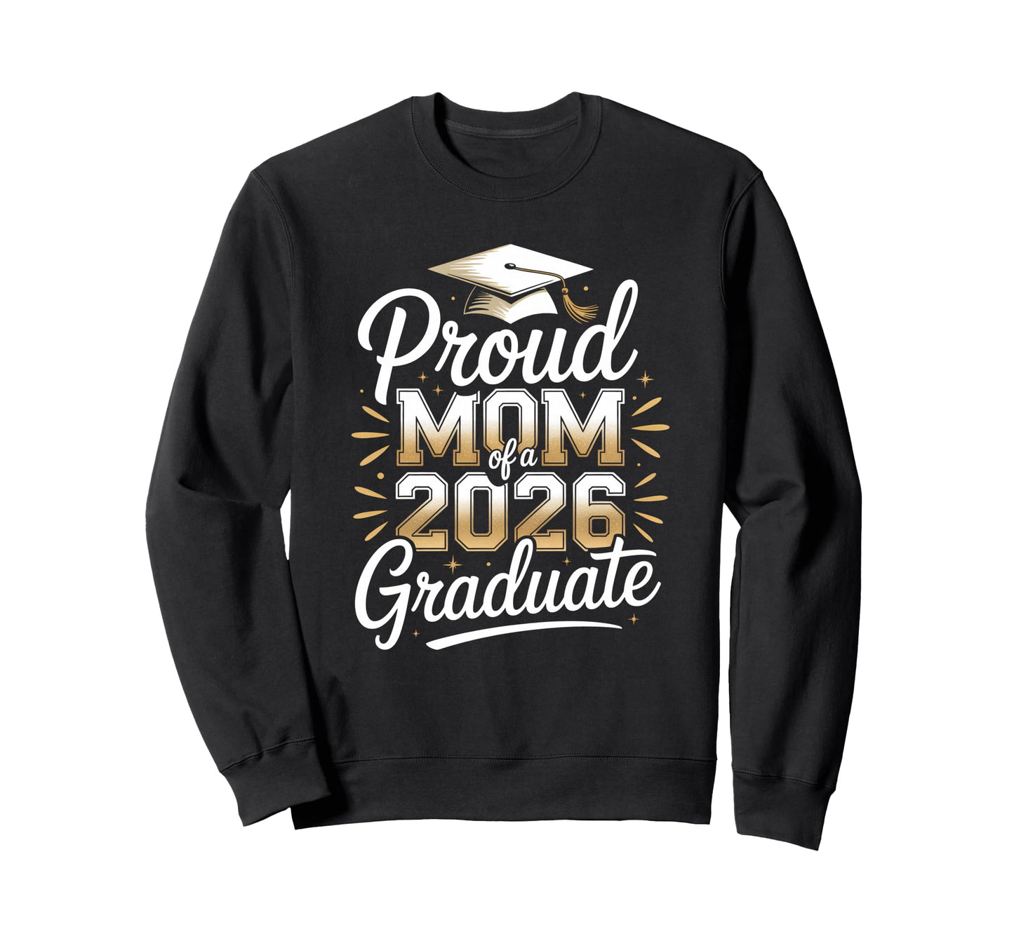 Proud Mom 2026 Graduate Sweatshirt - Casual Everyday Wear for Adults - T-Shirt, Sweatshirt, Hoodie