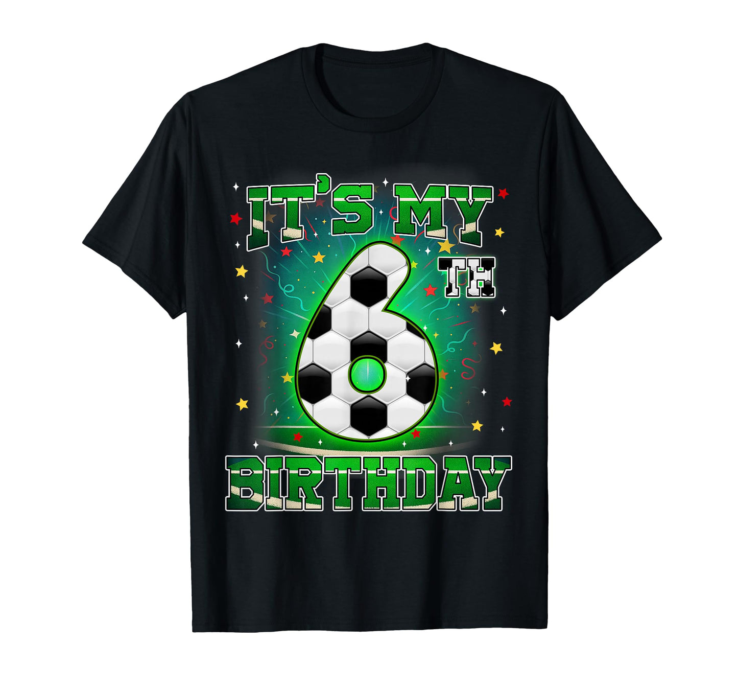 Its My 6Th Birthday Soccer 6 Years Old T-Shirt - Custom Art Print Unisex - T-Shirt, Sweatshirt, Hoodie