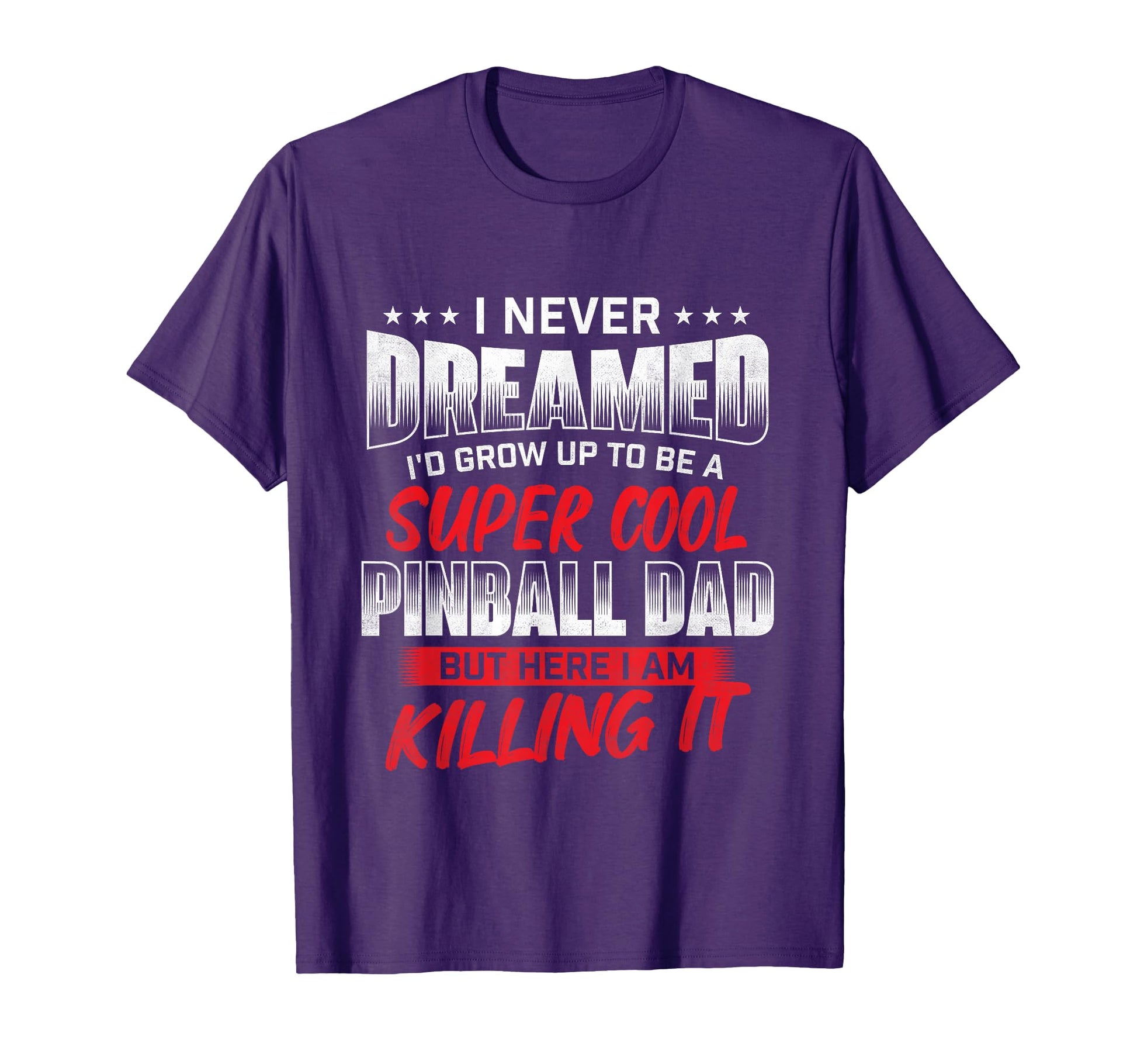 Never Dreamed Id Be Pinball Dad T-Shirt - Graphic Print for Adults - T-Shirt, Sweatshirt, Hoodie