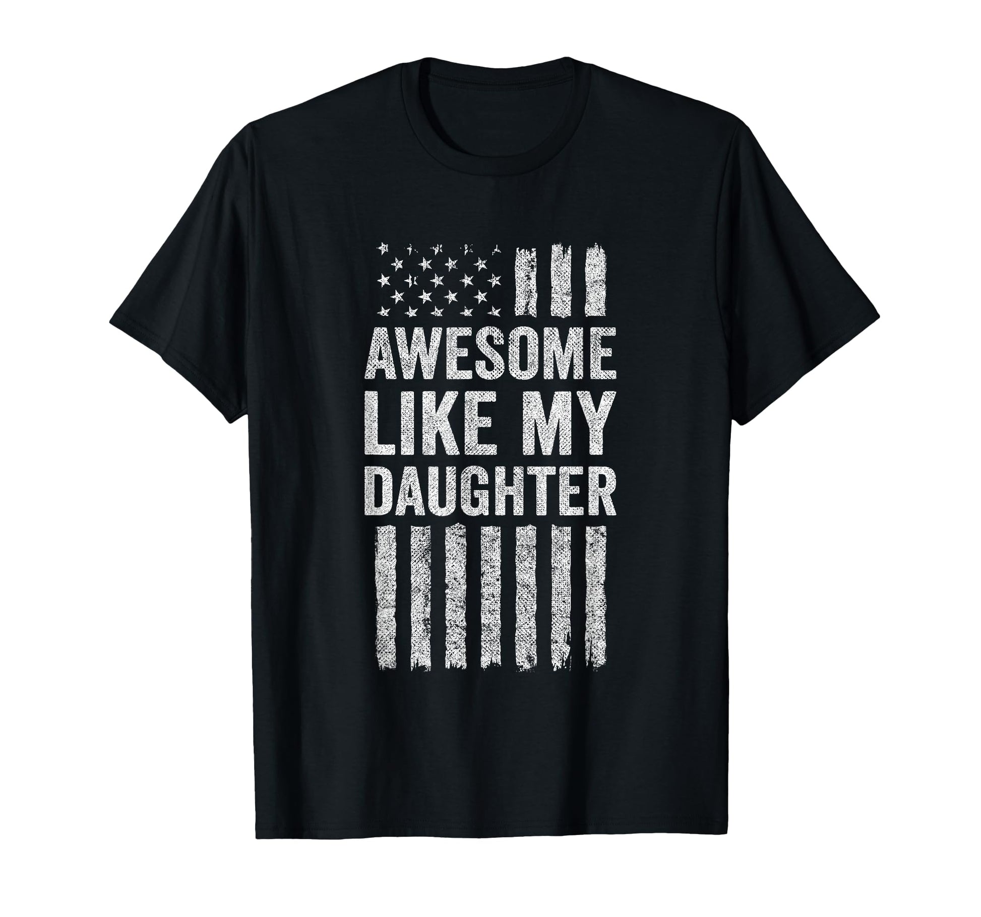 Awesome Like My Daughter American Flag T-Shirt - Novelty Apparel Unisex - T-Shirt, Sweatshirt, Hoodie