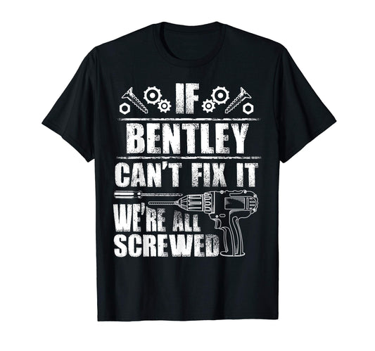 Bentley Gift Name Fix It Funny Birthday T-Shirt - Custom Art Print Unisex - T-Shirt, Sweatshirt, Hoodie