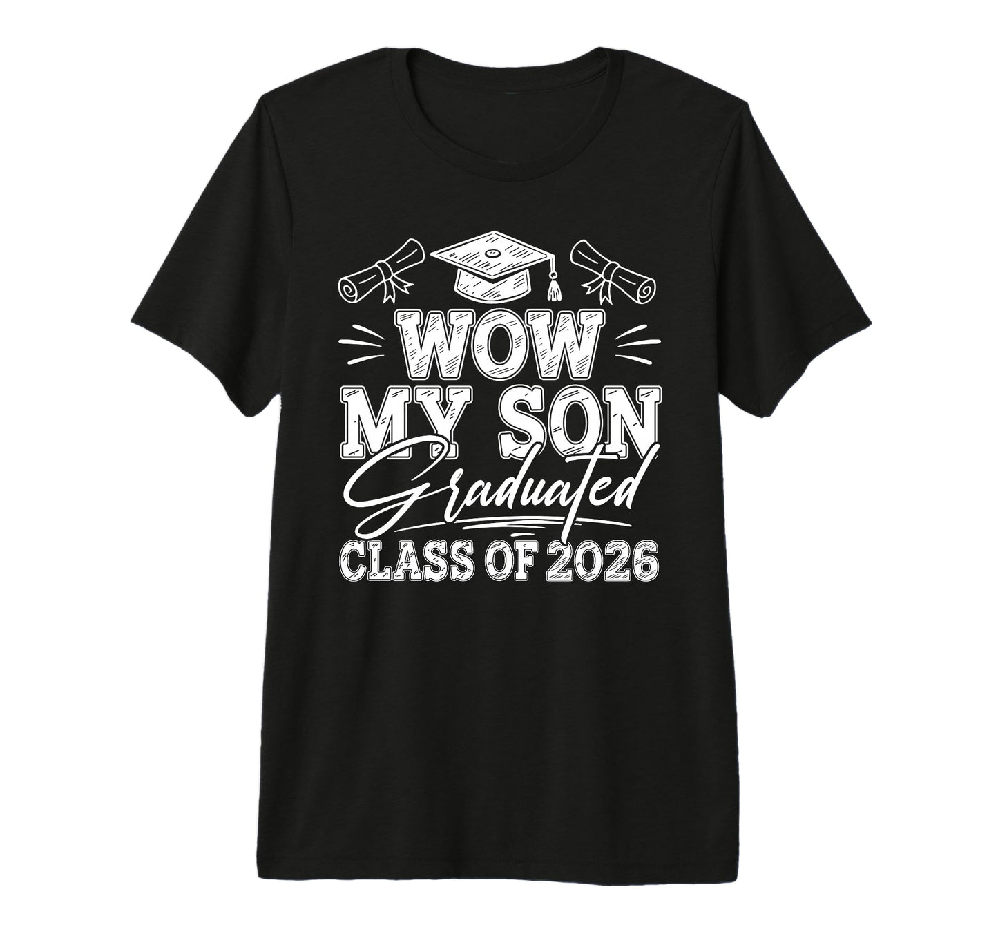 Wow My Son Graduated Class 2026 T-Shirt - Streetwear Style for Adults - T-Shirt, Sweatshirt, Hoodie