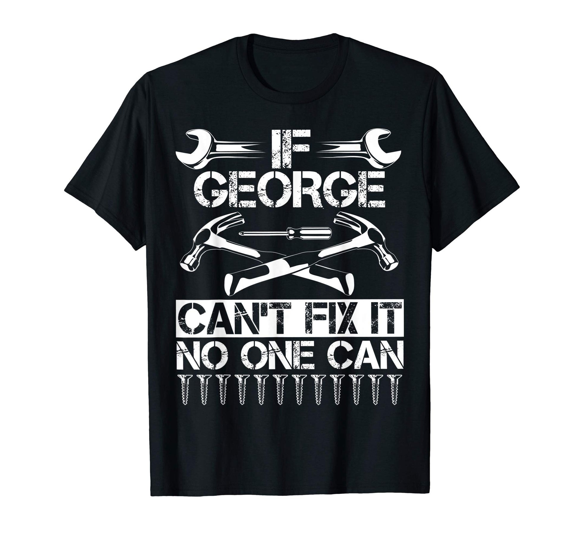 George Fix It Funny Birthday T-Shirt - Casual Everyday Wear Men Women - T-Shirt, Sweatshirt, Hoodie