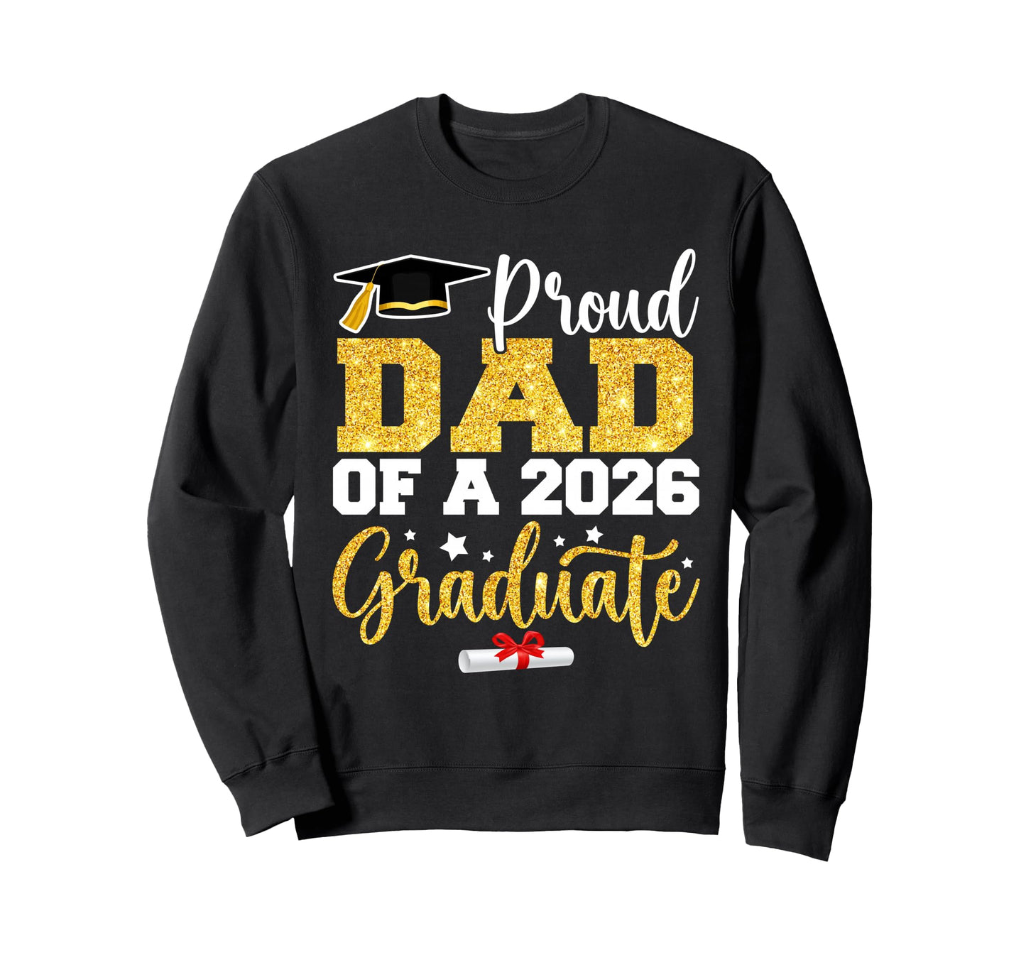 Proud Dad Class 2026 Graduate Senior Sweatshirt - Trendy Graphic Unisex - T-Shirt, Sweatshirt, Hoodie