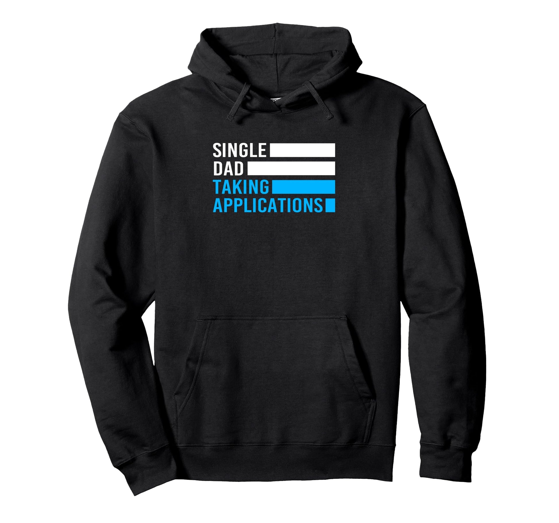 Funny Single Dad Taking Applications Hoodie - Graphic Print Unisex - T-Shirt, Sweatshirt, Hoodie