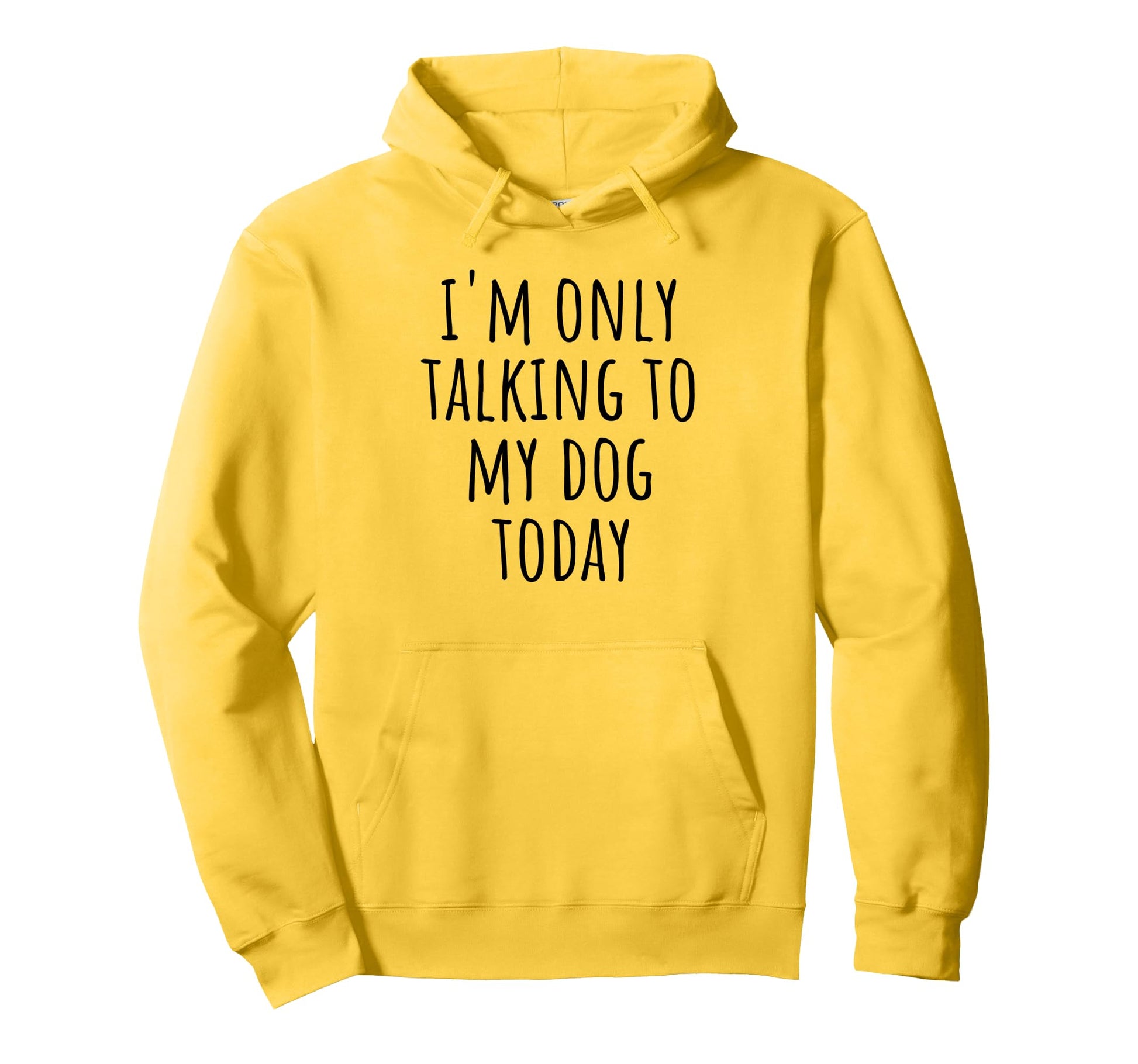 Im Only Talking To My Dog Today Funny Dog Hoodie - Graphic Print Men Women - T-Shirt, Sweatshirt, Hoodie