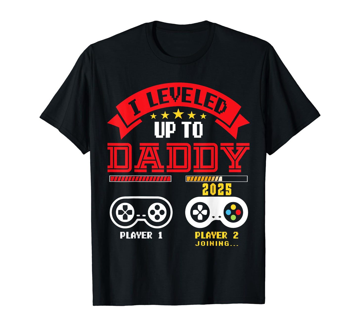 I Leveled Up To Daddy 2025 Funny T-Shirt - Novelty Apparel for Adults - T-Shirt, Sweatshirt, Hoodie