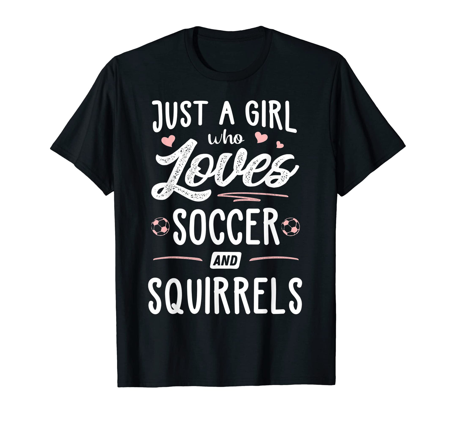 Just Who Loves Soccer And Squirrels Gift T-Shirt - Custom Art Print Unisex - T-Shirt, Sweatshirt, Hoodie