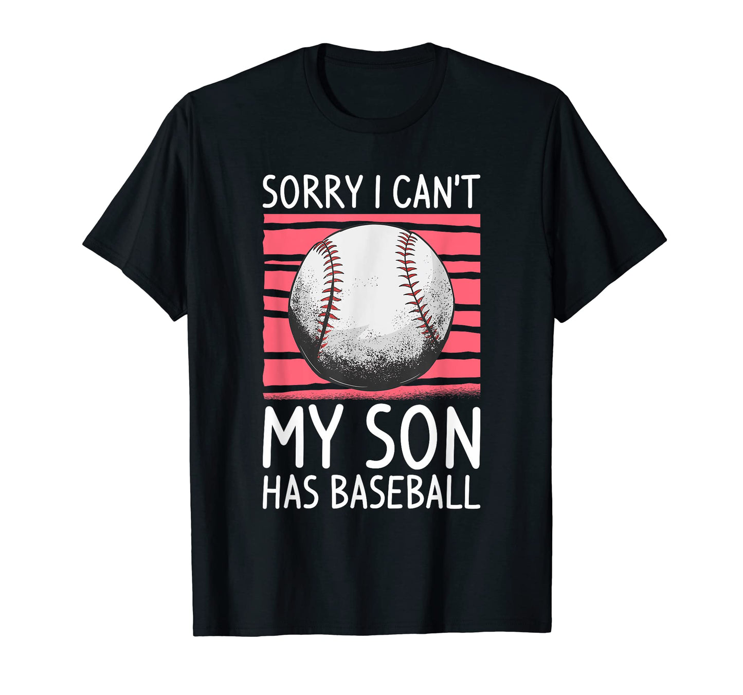 Sorry I Cant My Son Has Baseball T-Shirt - Aesthetic Graphic Unisex - T-Shirt, Sweatshirt, Hoodie