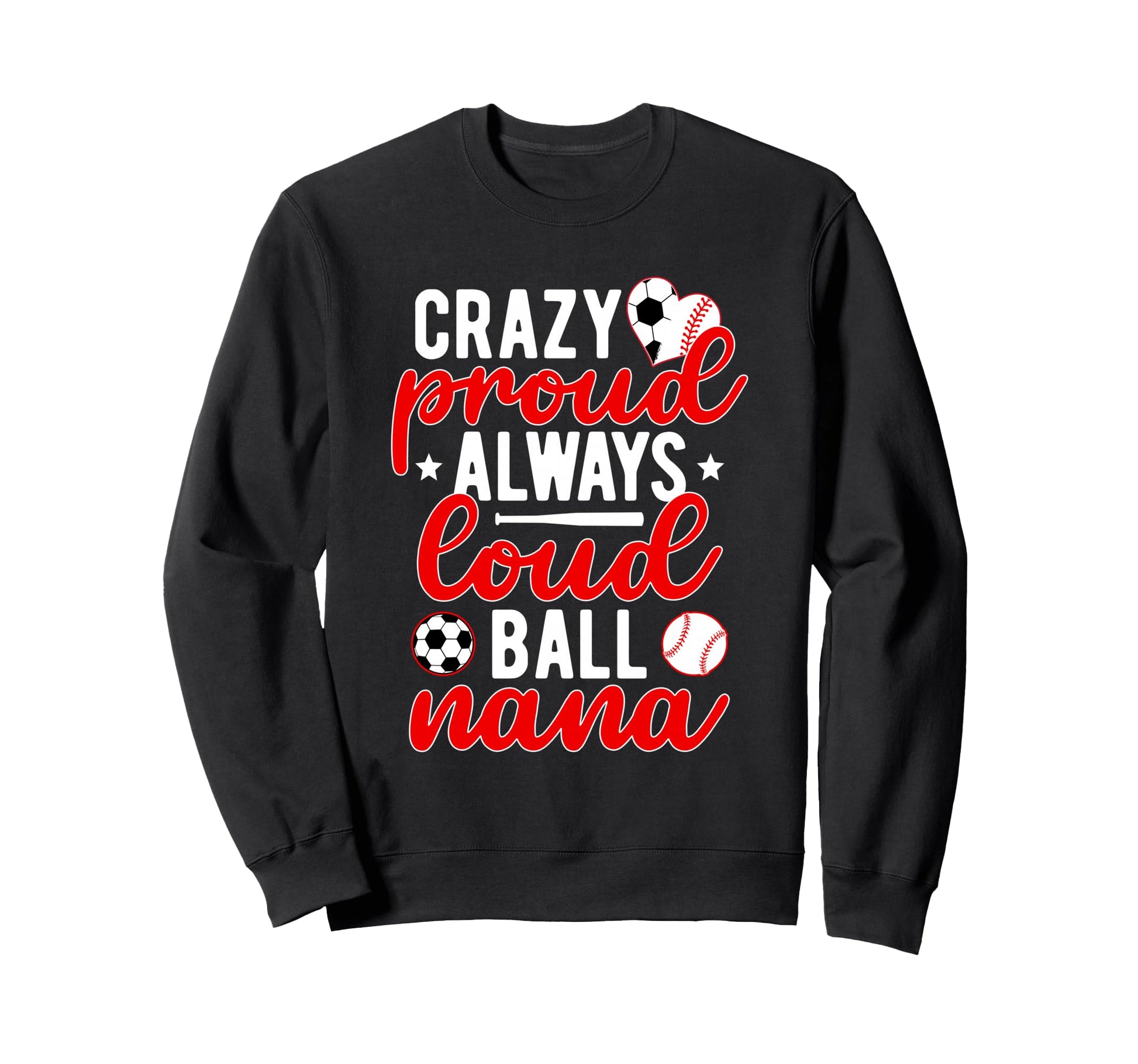 Soccer Baseball Nana Grandma Loud Sweatshirt - Novelty Apparel Men Women - T-Shirt, Sweatshirt, Hoodie