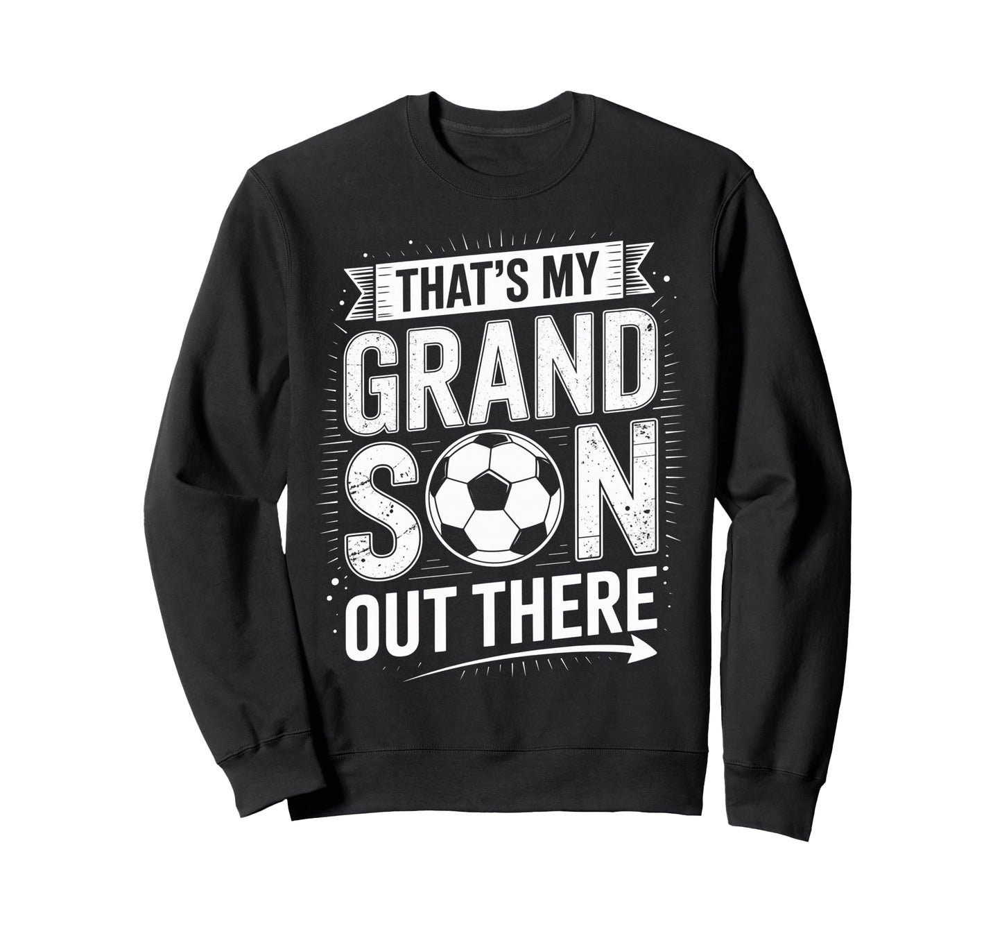 Thats My Grandson Out There Soccer Sweatshirt - Unique Graphic Men Women - T-Shirt, Sweatshirt, Hoodie