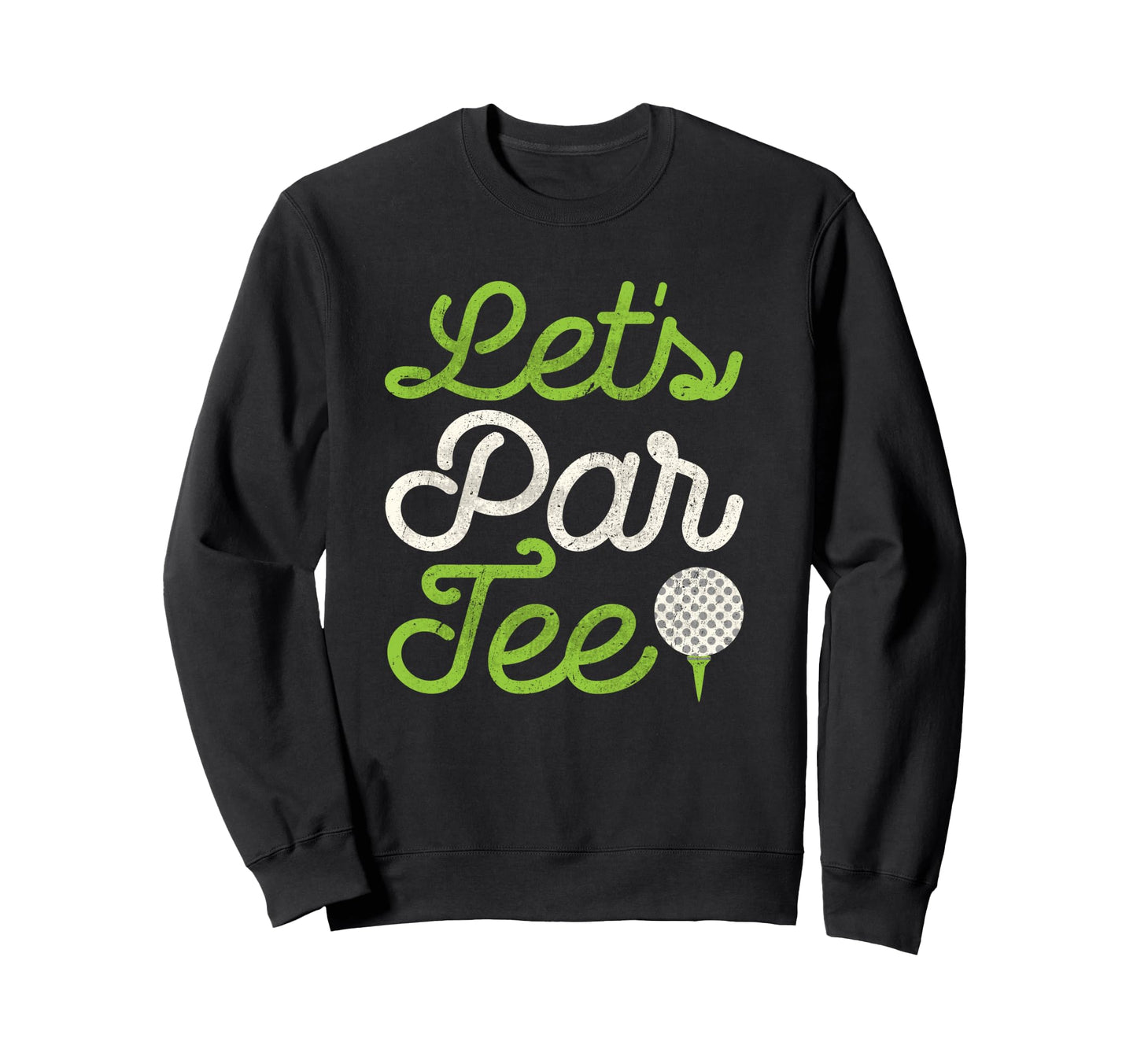 Lets Par Golf Player Golfer Dad Papa Sweatshirt - Streetwear Style Unisex - T-Shirt, Sweatshirt, Hoodie
