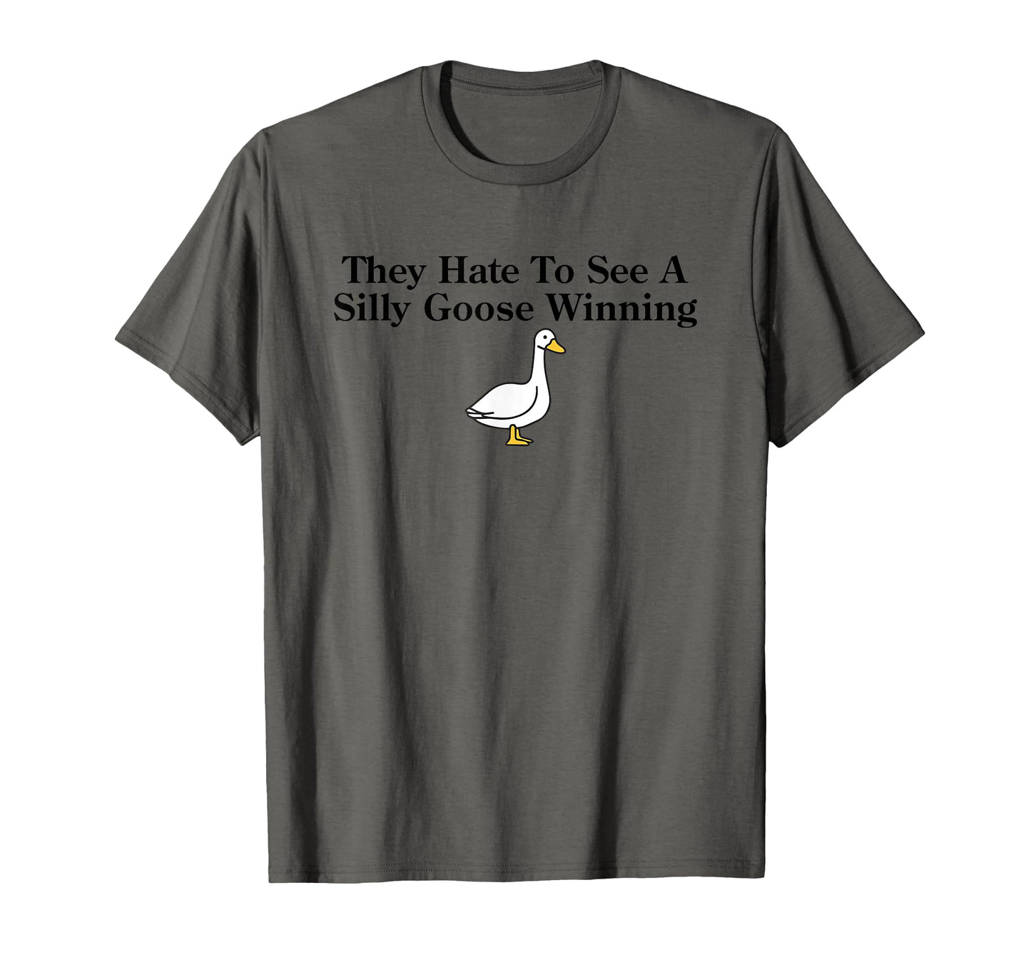 They Hate To See Silly Goose Winning T-Shirt - Aesthetic Graphic Unisex - T-Shirt, Sweatshirt, Hoodie