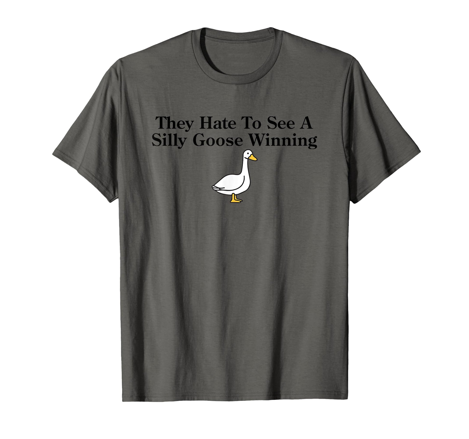 They Hate To See Silly Goose Winning T-Shirt - Aesthetic Graphic Unisex - T-Shirt, Sweatshirt, Hoodie