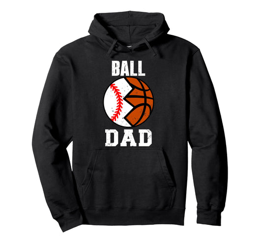 Ball Dad Funny Baseball Basketball Dad Hoodie - Fun Novelty Design Unisex - T-Shirt, Sweatshirt, Hoodie