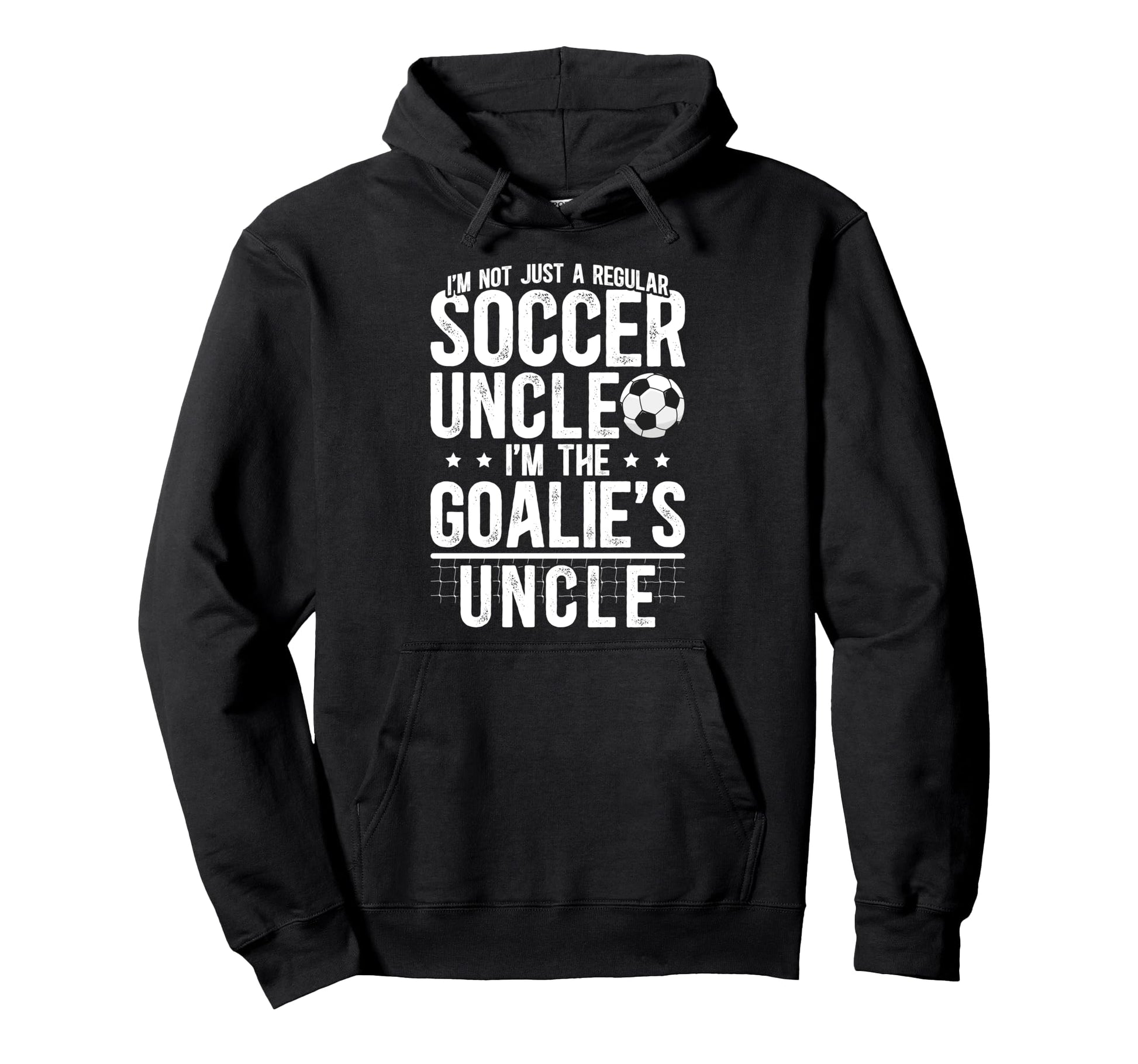 Im Soccer Goalie Uncle Soccer Hoodie - Casual Everyday Wear for Adults - T-Shirt, Sweatshirt, Hoodie