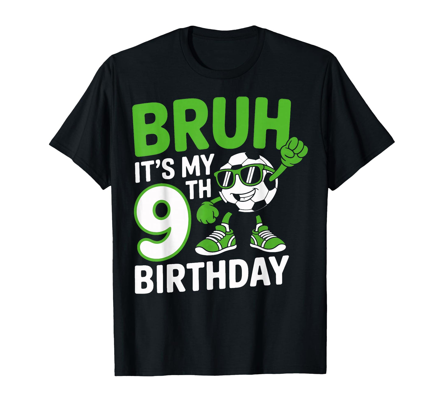Bruh Its My 9Th Birthday Soccer T-Shirt - Minimalist Print Unisex - T-Shirt, Sweatshirt, Hoodie