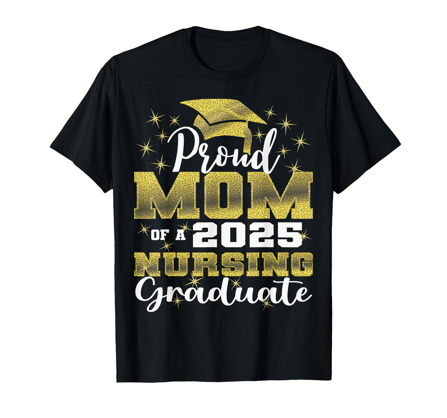 Proud Mom Class 2025 Nursing Graduate Nurse T-Shirt - Trendy Graphic Unisex - T-Shirt, Sweatshirt, Hoodie