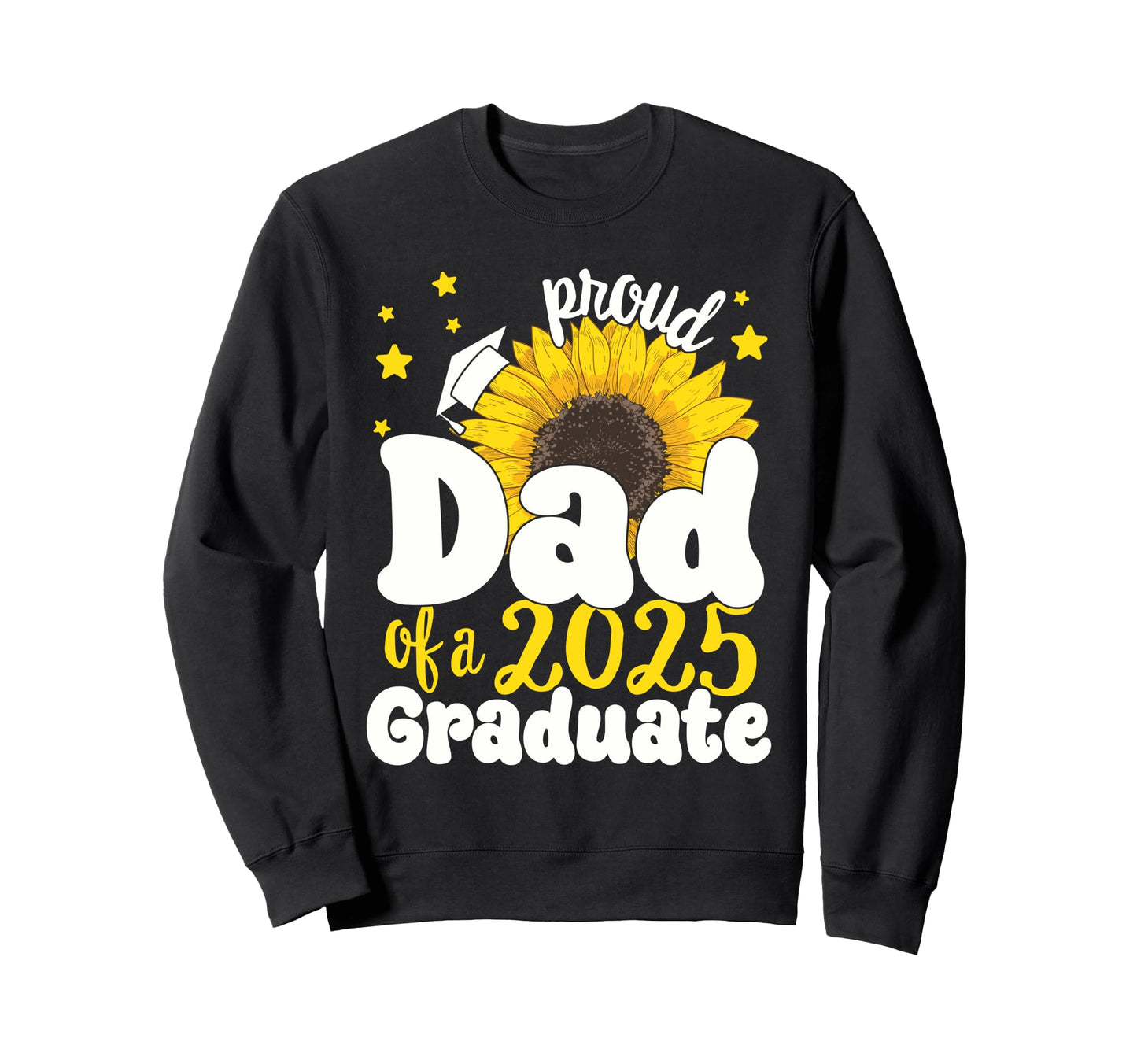 Proud Dad 2025 Graduate 25 Senior Sweatshirt - Novelty Apparel Unisex - T-Shirt, Sweatshirt, Hoodie
