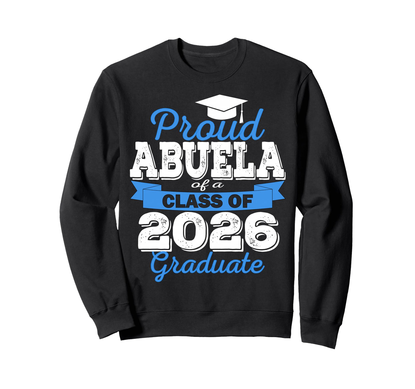 Super Proud Abuela 2026 Graduate Sweatshirt - Streetwear Style Unisex - T-Shirt, Sweatshirt, Hoodie