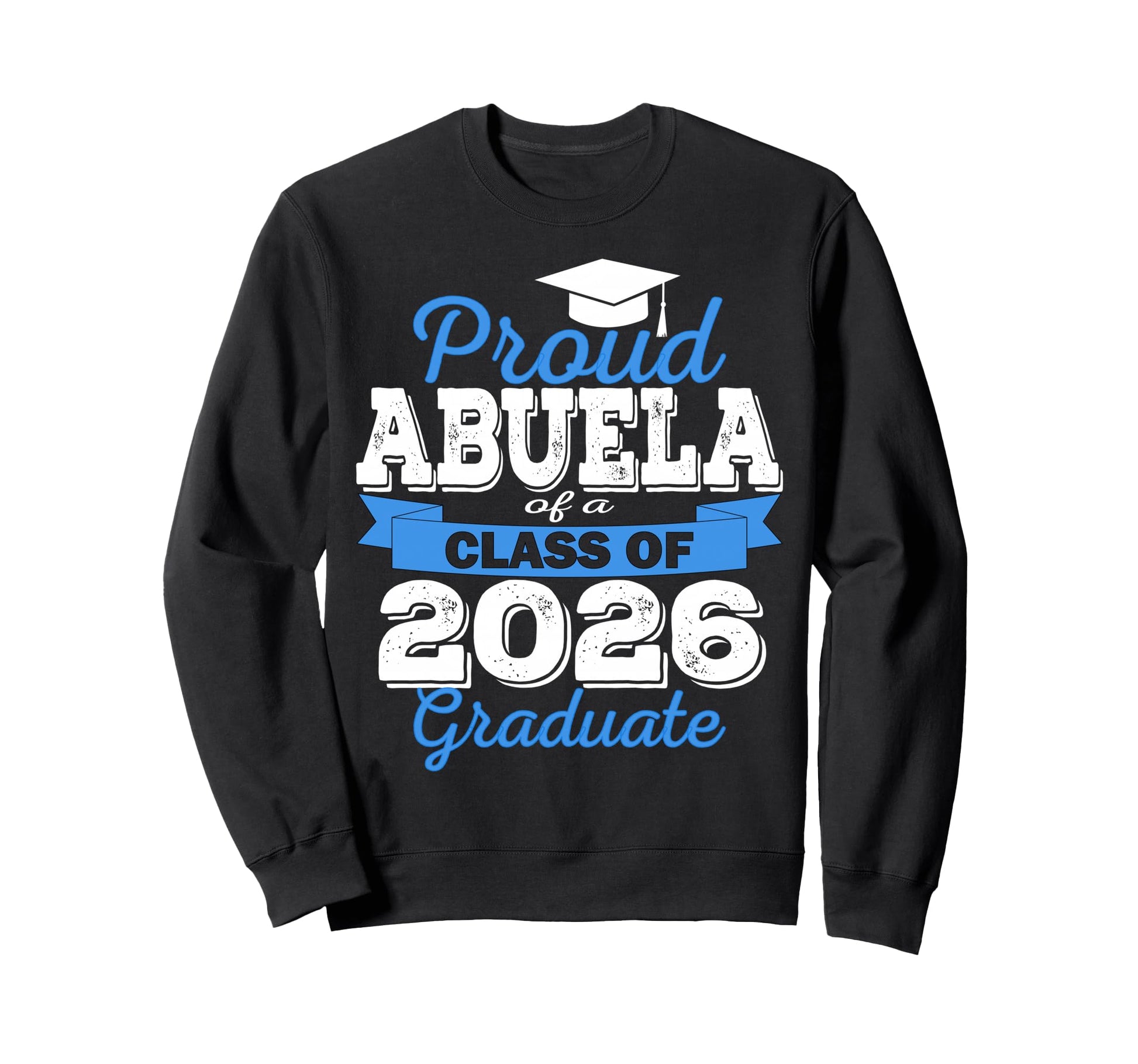 Super Proud Abuela 2026 Graduate Sweatshirt - Streetwear Style Unisex - T-Shirt, Sweatshirt, Hoodie