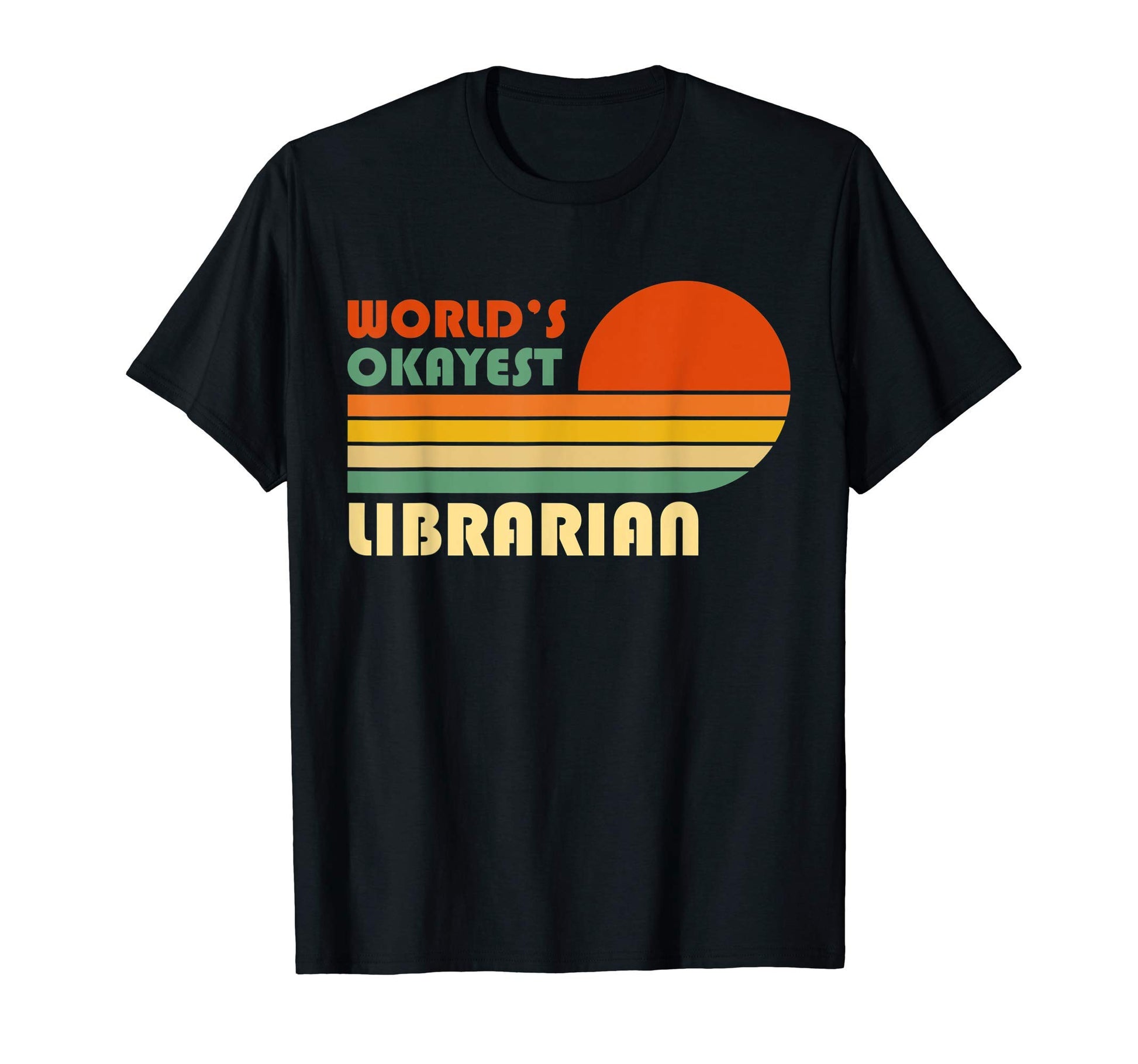 Worlds Okayest Librarian Funny Gift T-Shirt - Novelty Apparel Unisex - T-Shirt, Sweatshirt, Hoodie