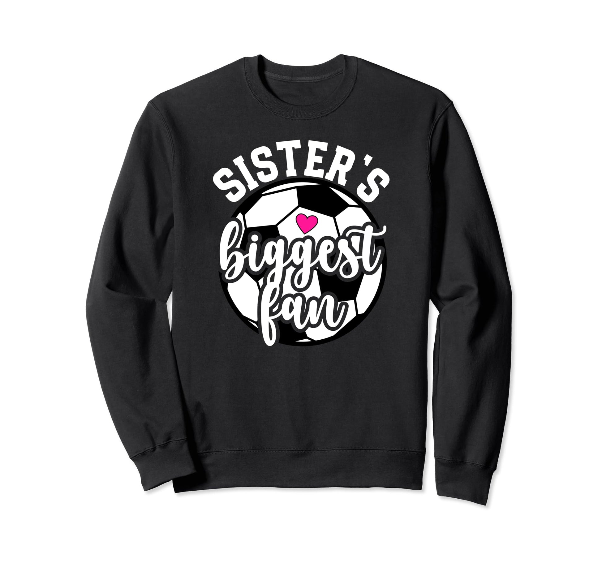 Biggest Fan Soccer Sister Soccer Sweatshirt - Novelty Apparel Unisex - T-Shirt, Sweatshirt, Hoodie