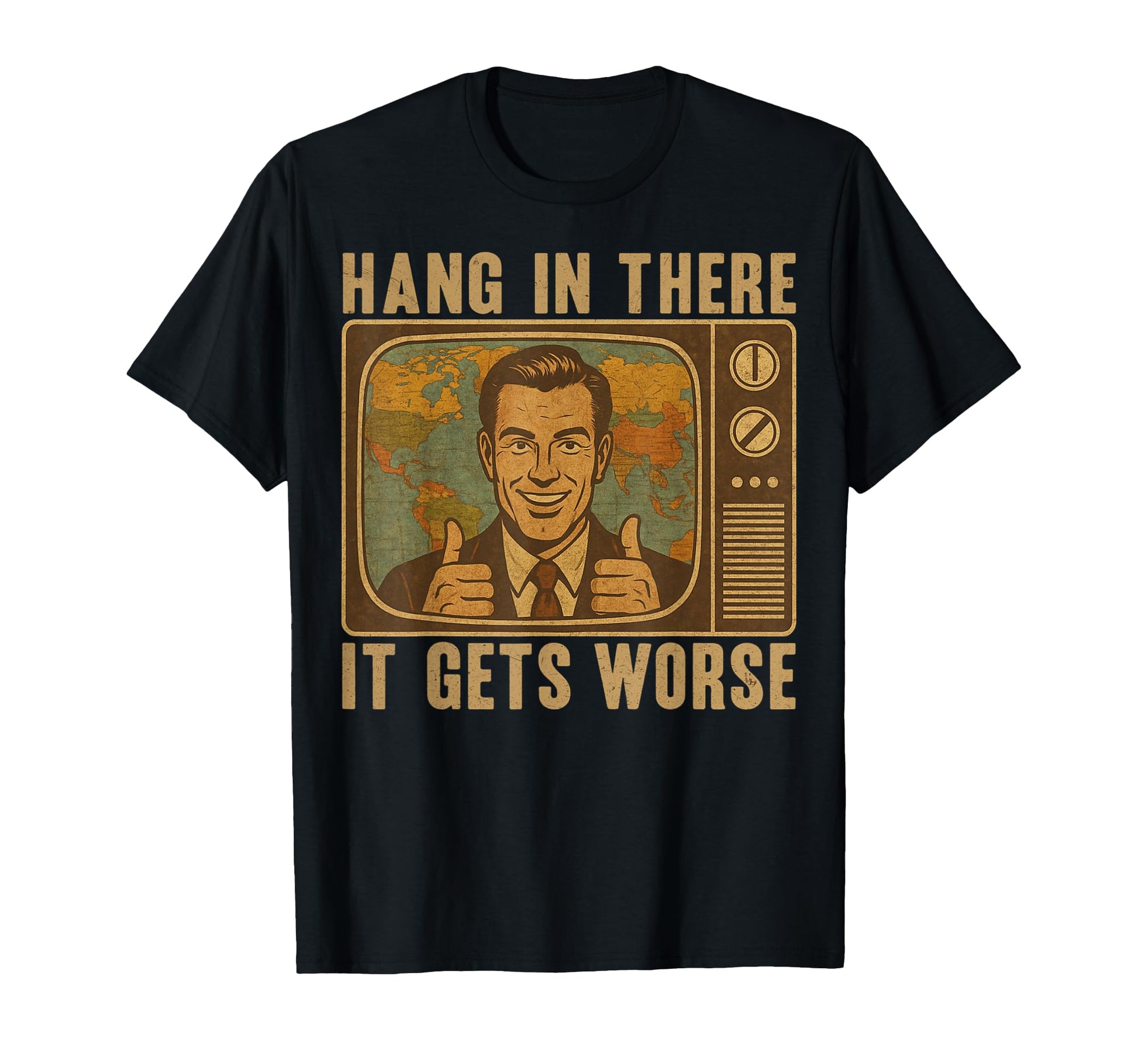 Hang There It Gets Worse Funny T-Shirt - Fun Novelty Design Men Women - T-Shirt, Sweatshirt, Hoodie