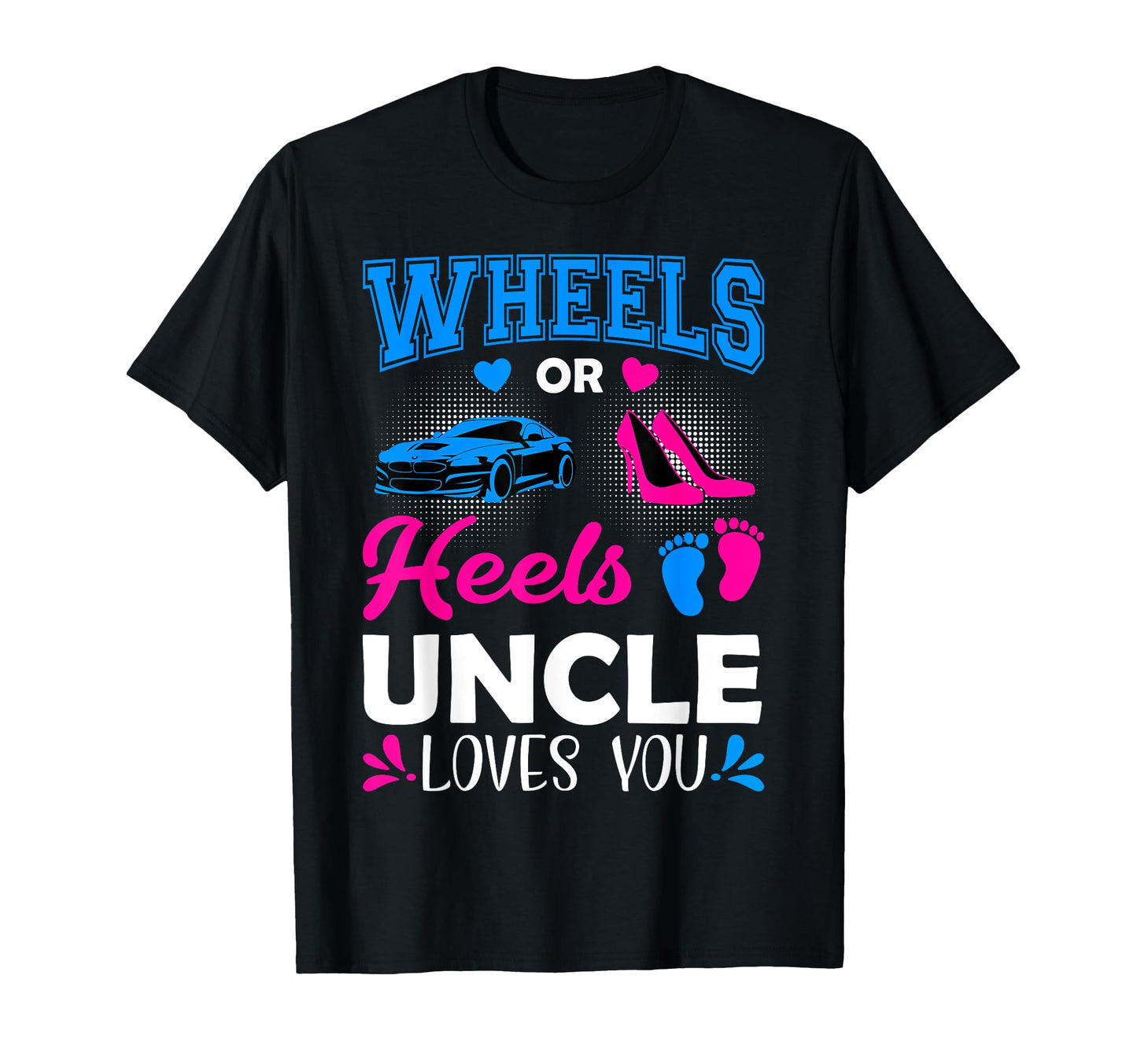Wheels Or Heels Uncle Loves You T-Shirt - Casual Everyday Wear Unisex - T-Shirt, Sweatshirt, Hoodie