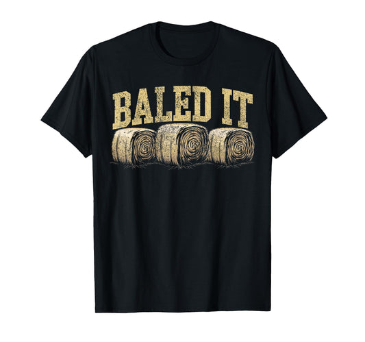 Baled It Hay Season Hay Farmer T-Shirt - Unique Graphic Unisex - T-Shirt, Sweatshirt, Hoodie