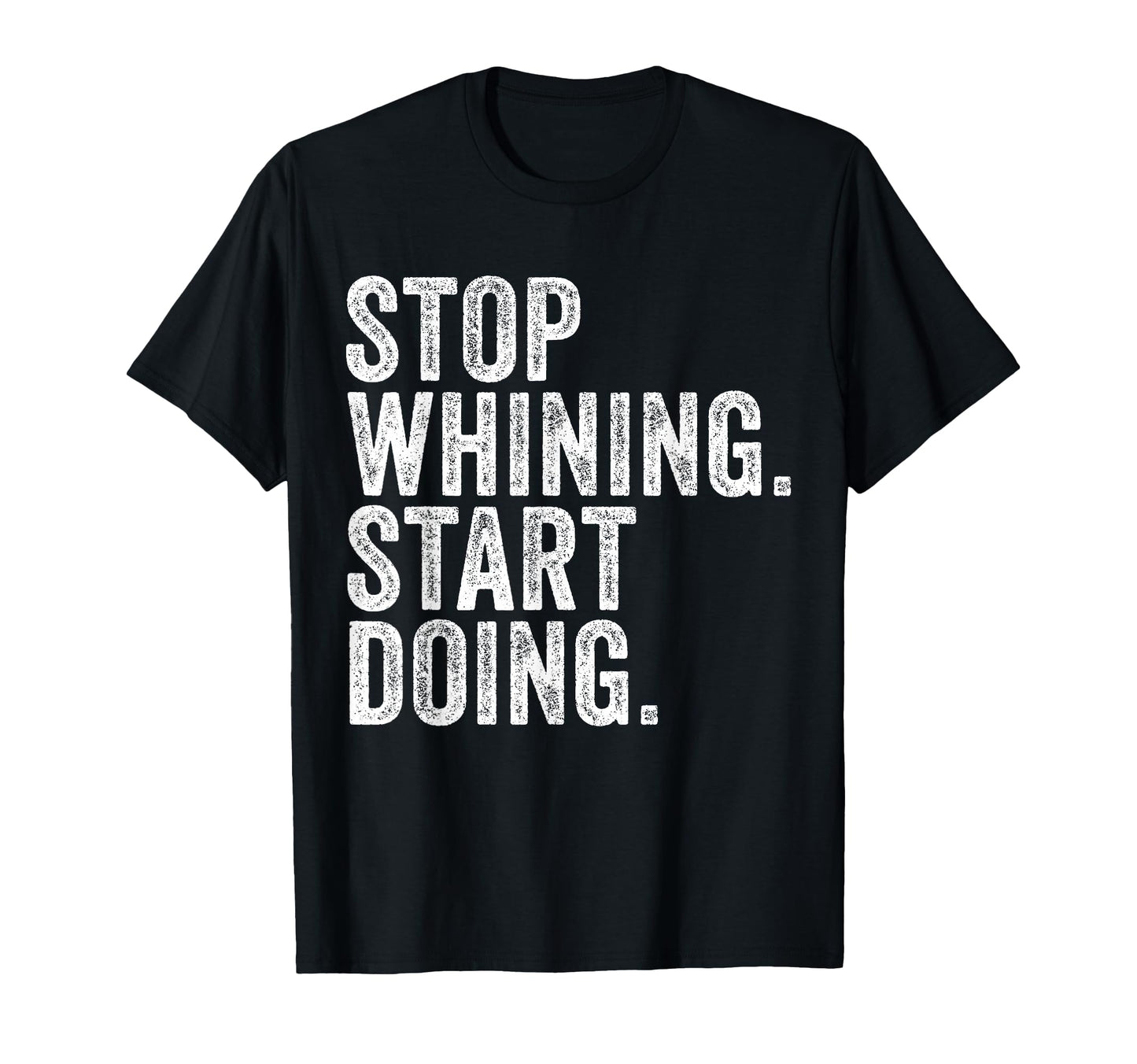 Stop Whining Start Doing Workout T-Shirt - Streetwear Style Men Women - T-Shirt, Sweatshirt, Hoodie