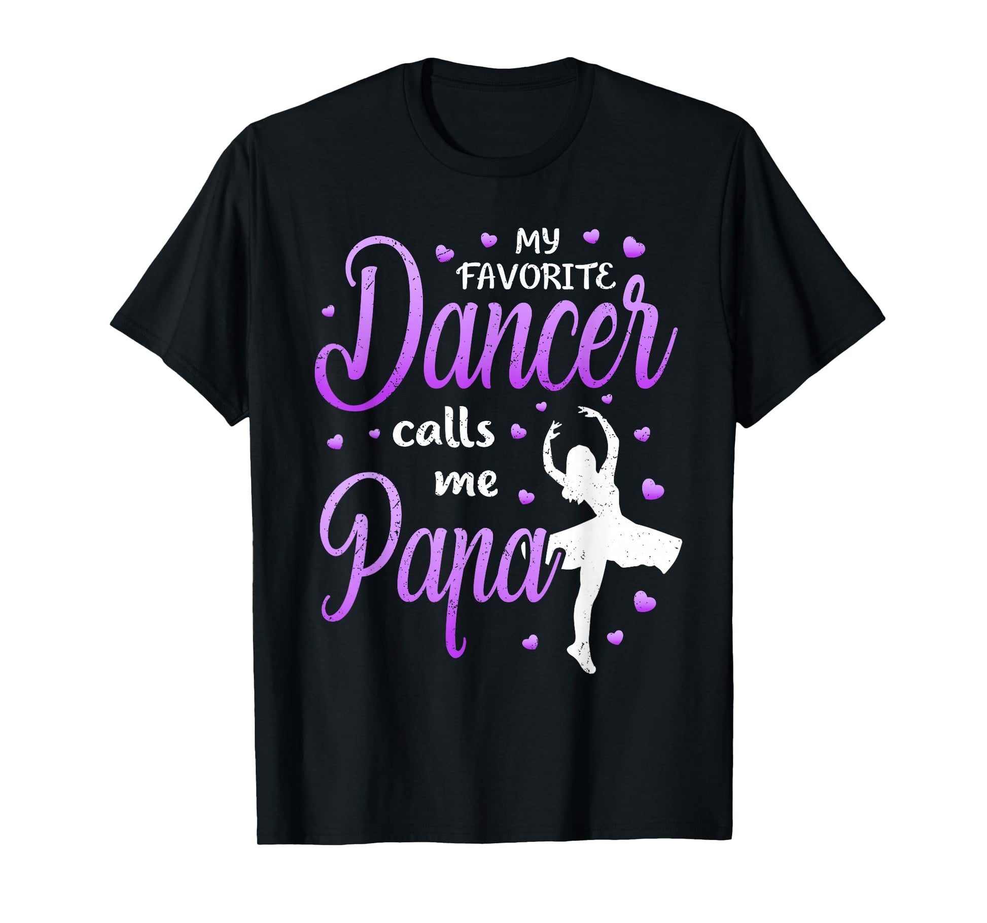 My Favorite Dancer Calls Me Papa Dance T-Shirt - Streetwear Style Unisex - T-Shirt, Sweatshirt, Hoodie
