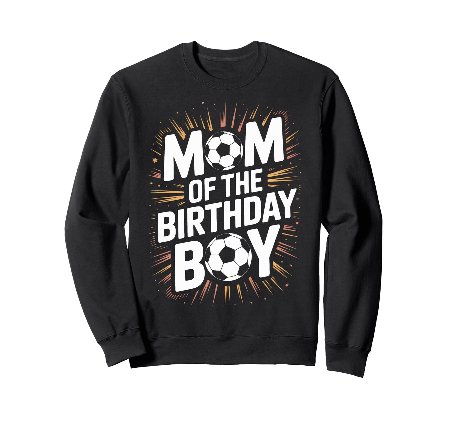Proud Soccer Mom Birthday Soccer Sweatshirt - Streetwear Style Men Women - T-Shirt, Sweatshirt, Hoodie