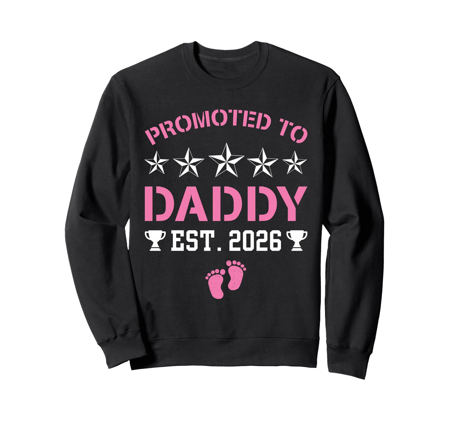 Promoted To Daddy Its Est 2026 New Sweatshirt - Novelty Apparel Men Women - T-Shirt, Sweatshirt, Hoodie