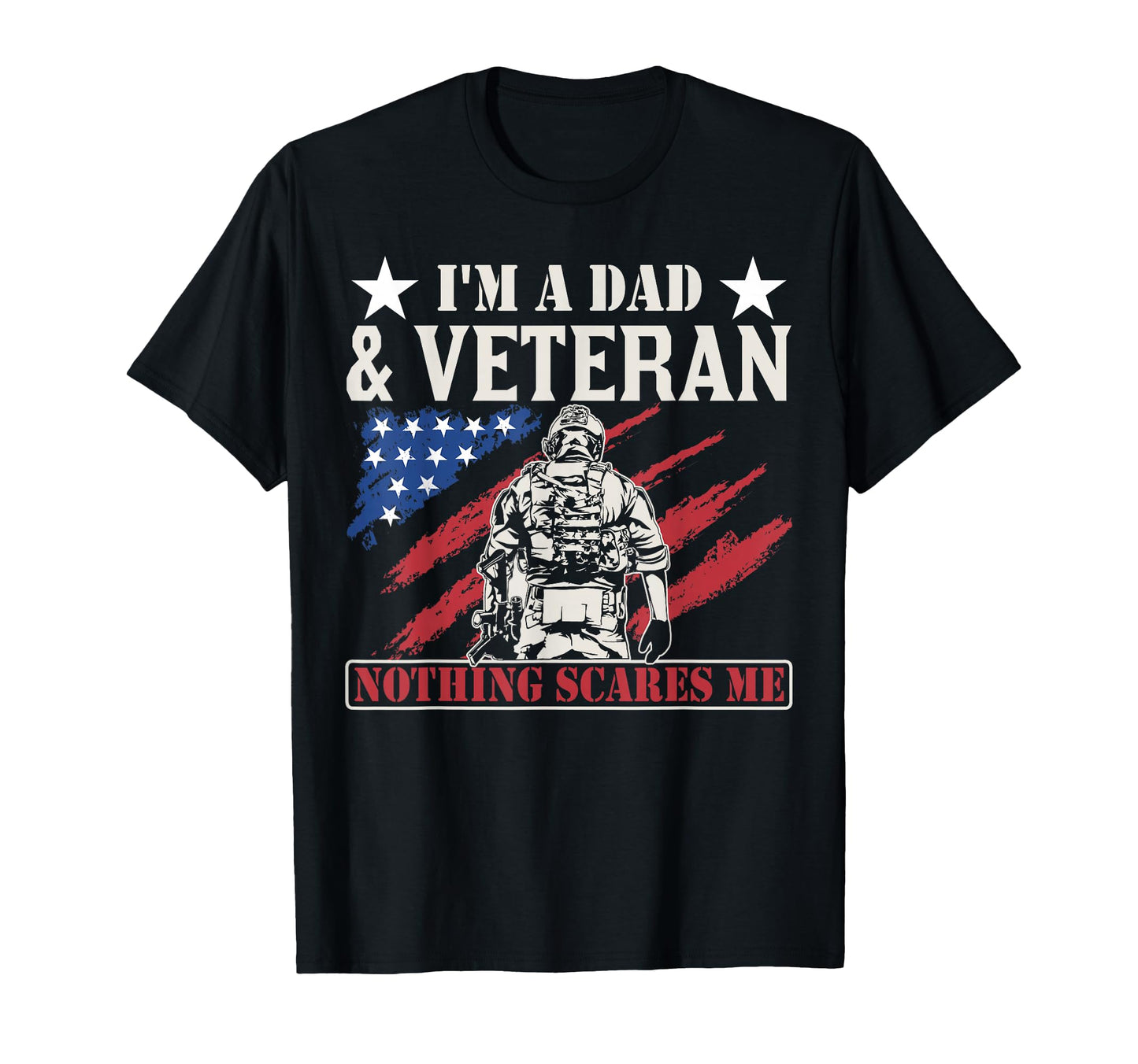 Im Dad Veteran Nothing Scares Me T-Shirt - Streetwear Style Men Women - T-Shirt, Sweatshirt, Hoodie