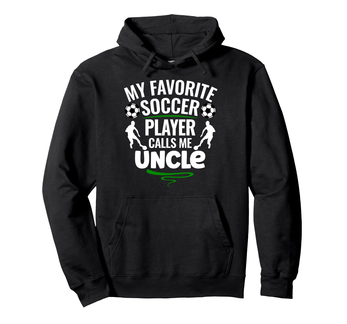 My Favorite Soccer Player Calls Me Uncle Hoodie - Streetwear Style Unisex - T-Shirt, Sweatshirt, Hoodie