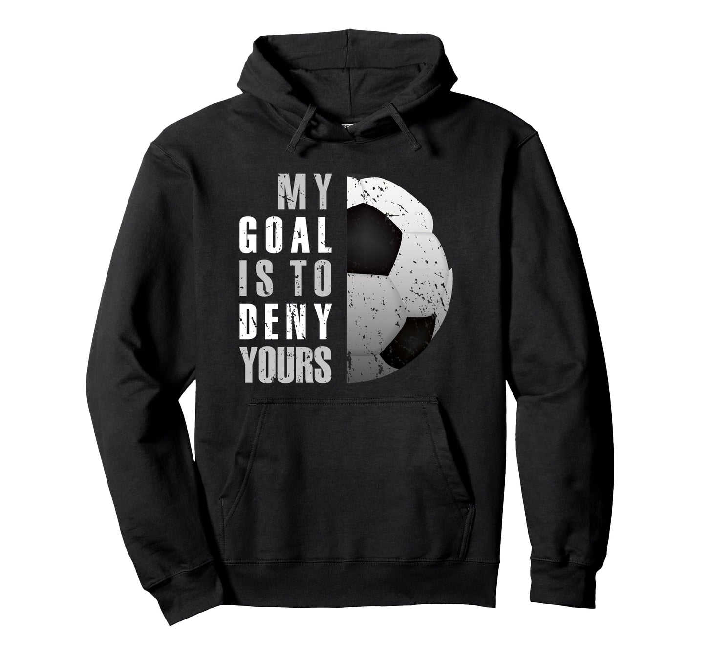My Goal Is To Deny Yours Soccer Goalie Hoodie - Minimalist Print Men Women - T-Shirt, Sweatshirt, Hoodie