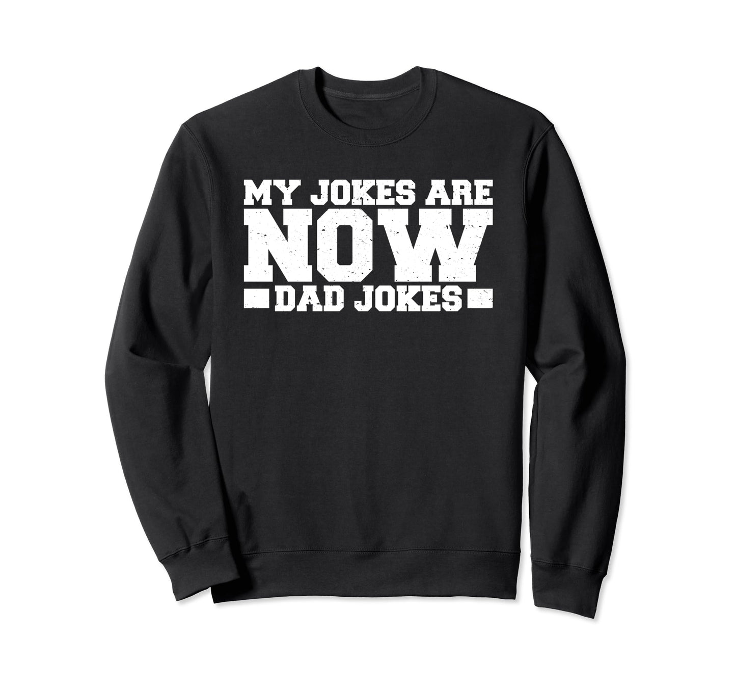 My Jokes Are Now Dad Jokes Sweatshirt - Casual Everyday Wear for Adults - T-Shirt, Sweatshirt, Hoodie