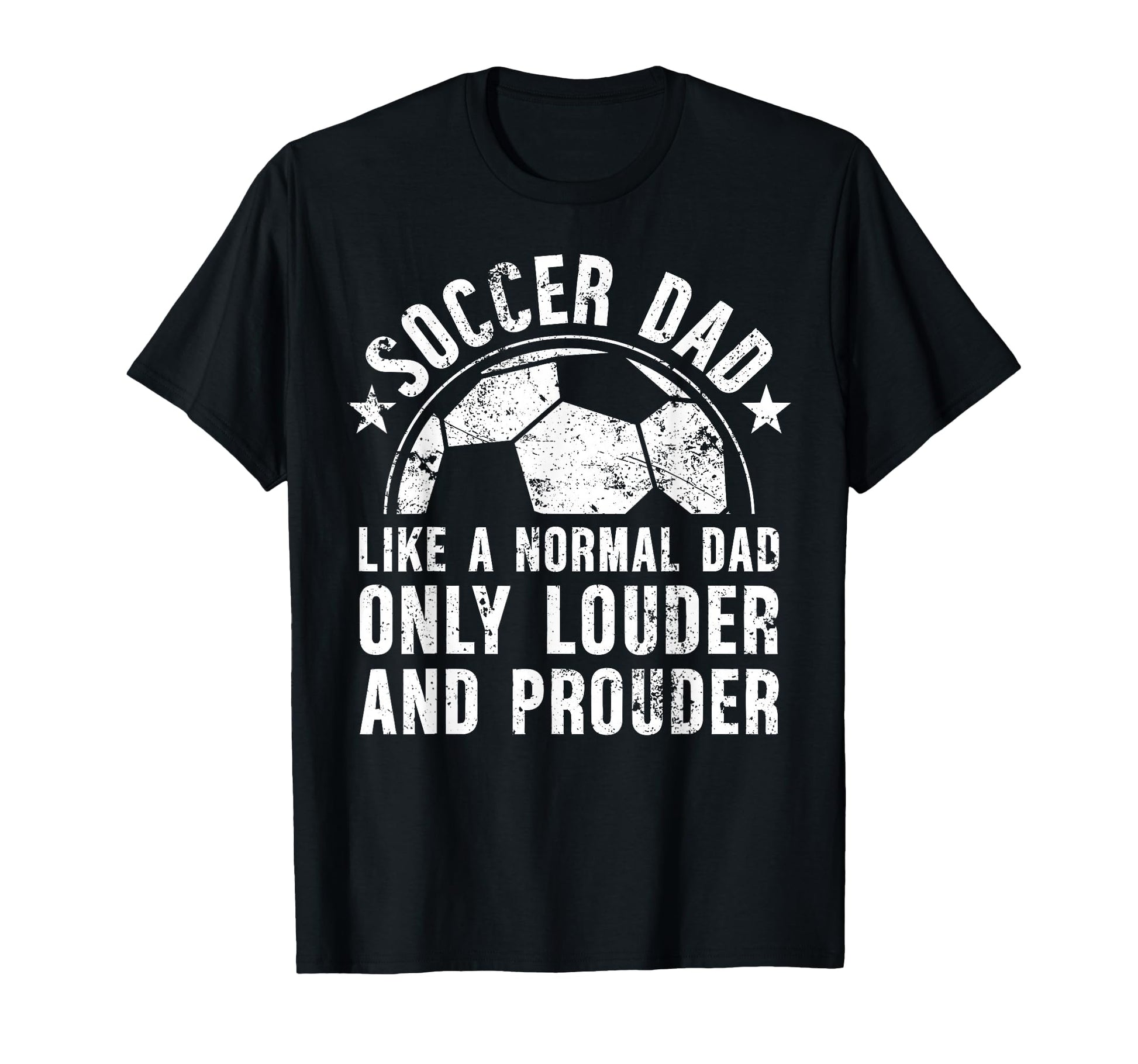 Soccer Dad Louder And Prouder Dad T-Shirt - Custom Art Print Men Women - T-Shirt, Sweatshirt, Hoodie