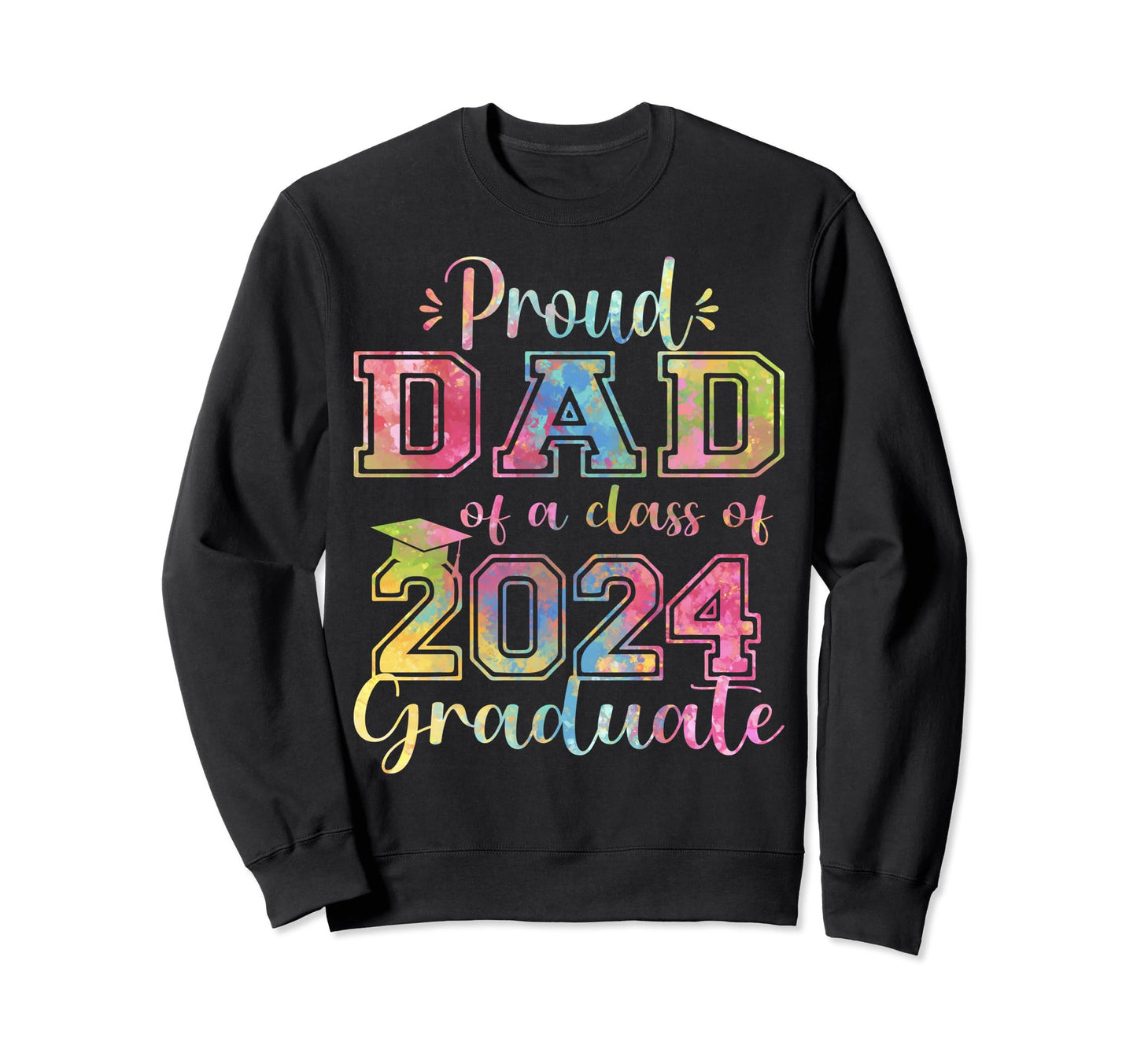 Super Proud Dad 2024 Graduate Sweatshirt - Trendy Graphic Men Women - T-Shirt, Sweatshirt, Hoodie