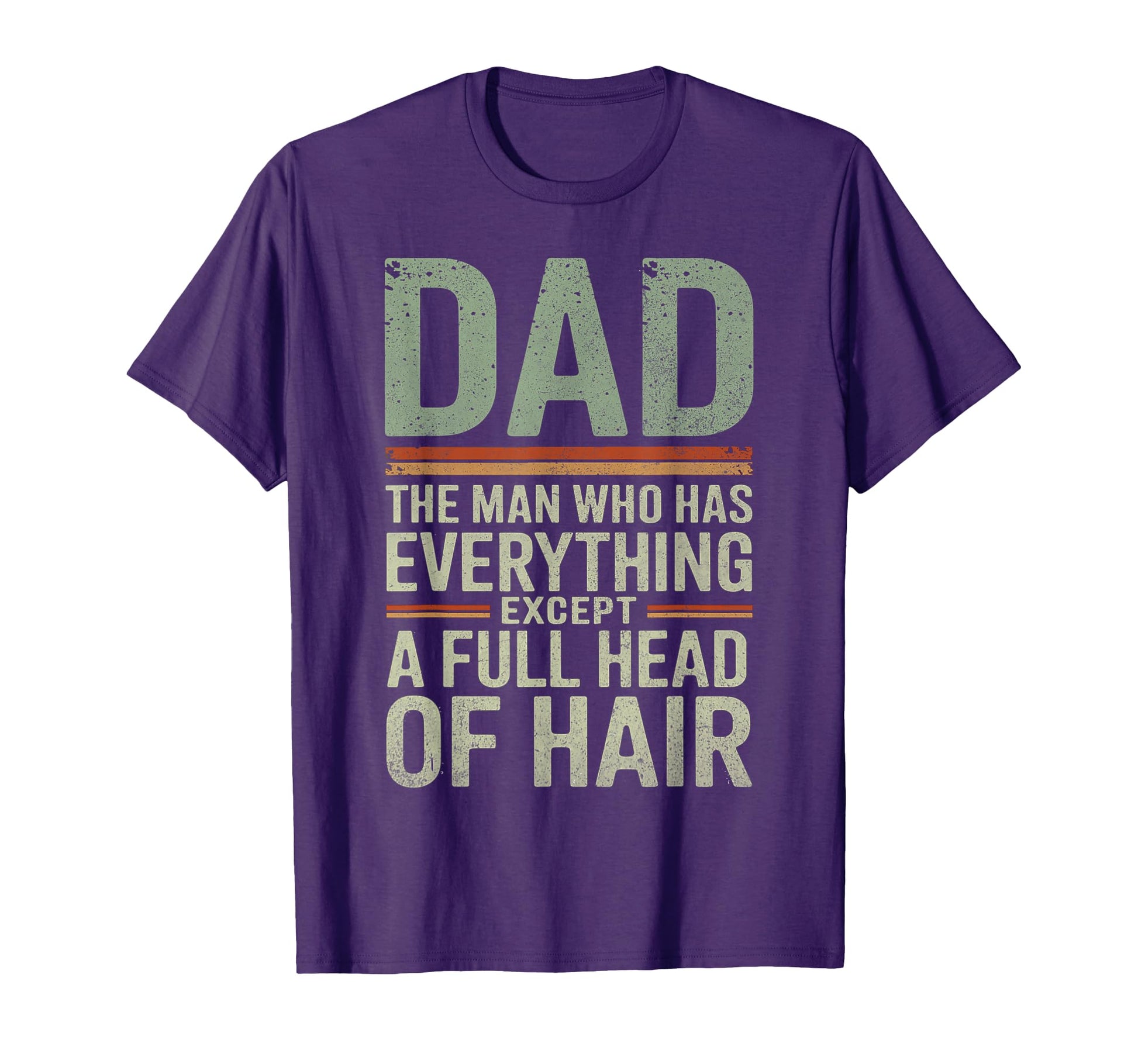 Dad Who Has Everything Except Full Head T-Shirt - Unique Graphic Men Women - T-Shirt, Sweatshirt, Hoodie