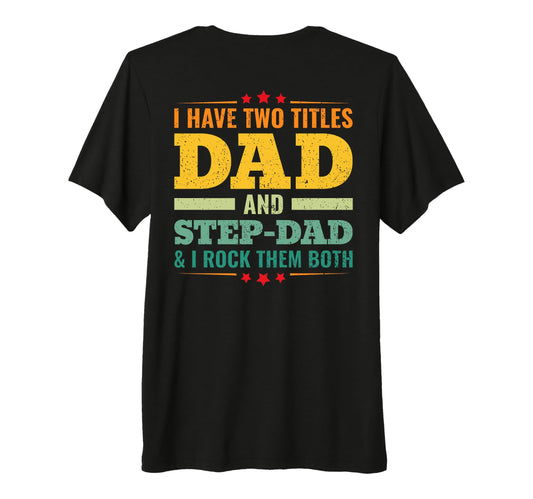Back I Have Two Titles Dad And Step Dad T-Shirt - Trendy Graphic Men Women - T-Shirt, Sweatshirt, Hoodie